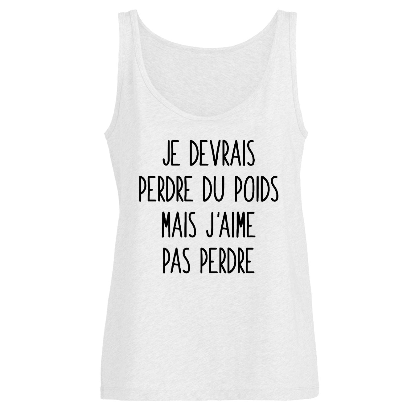 Débardeur Femme Je devrais perdre du poids mais j'aime pas perdre