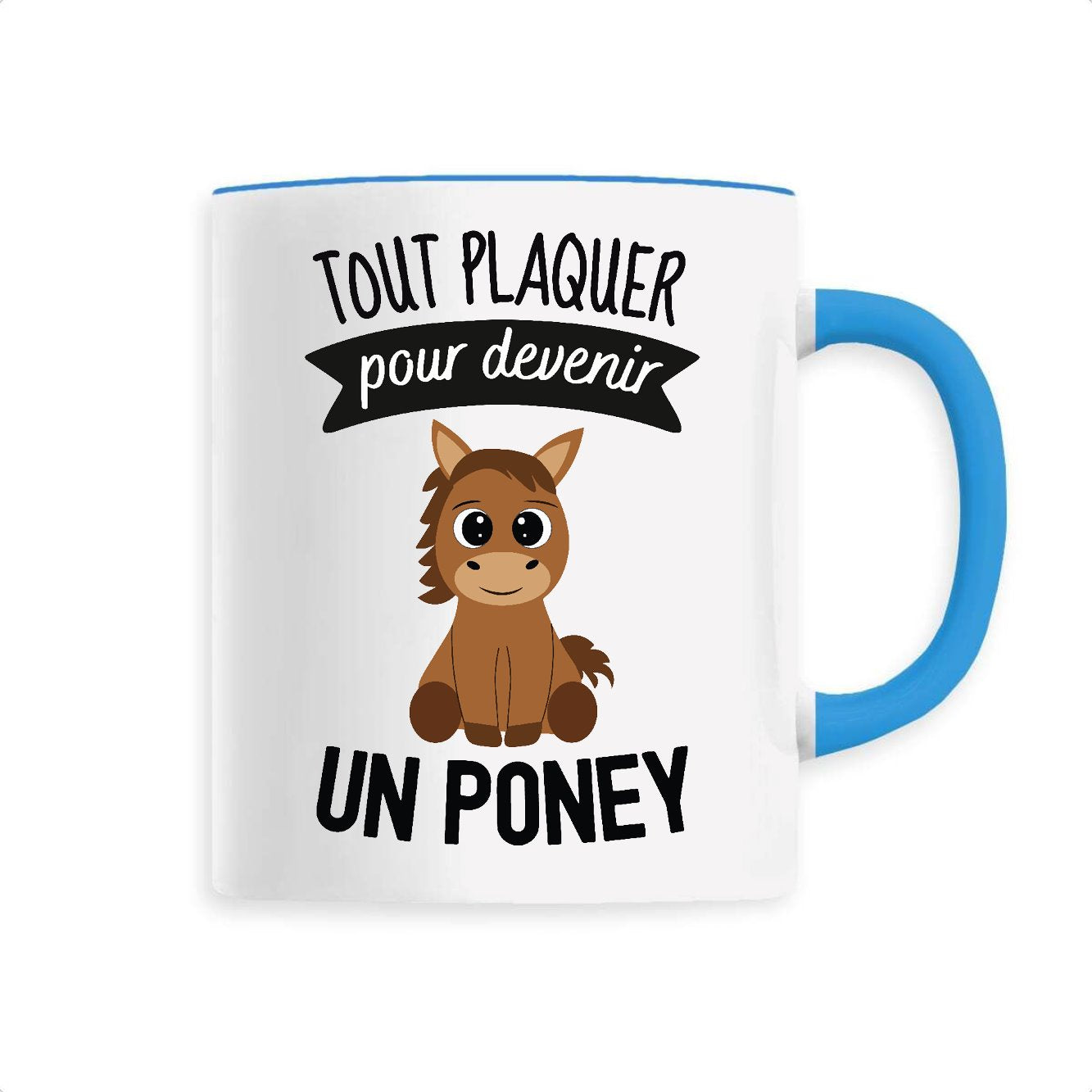 Mug Tout plaquer pour devenir un poney