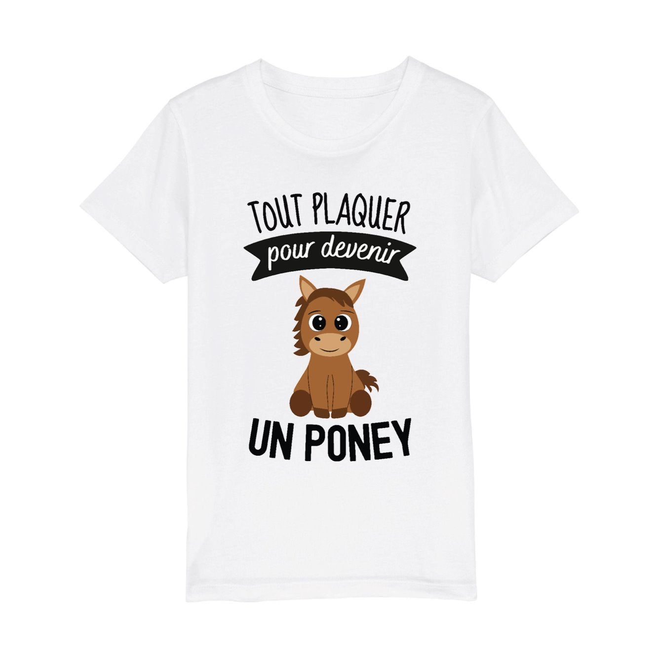 T-Shirt Enfant Tout plaquer pour devenir un poney