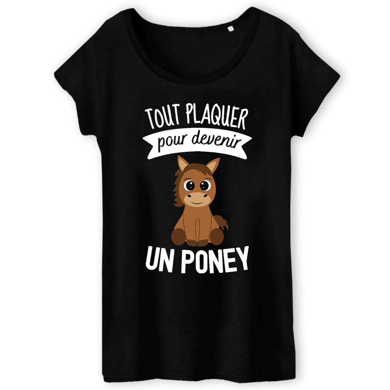 T-Shirt Femme Tout plaquer pour devenir un poney