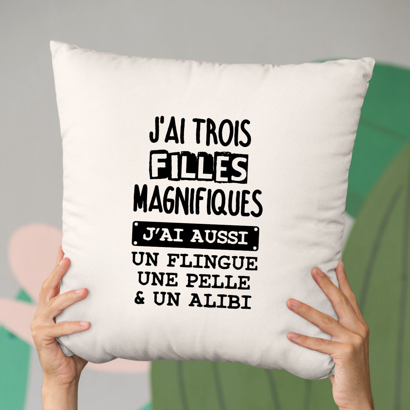 Coussin J'ai trois filles magnifiques Beige