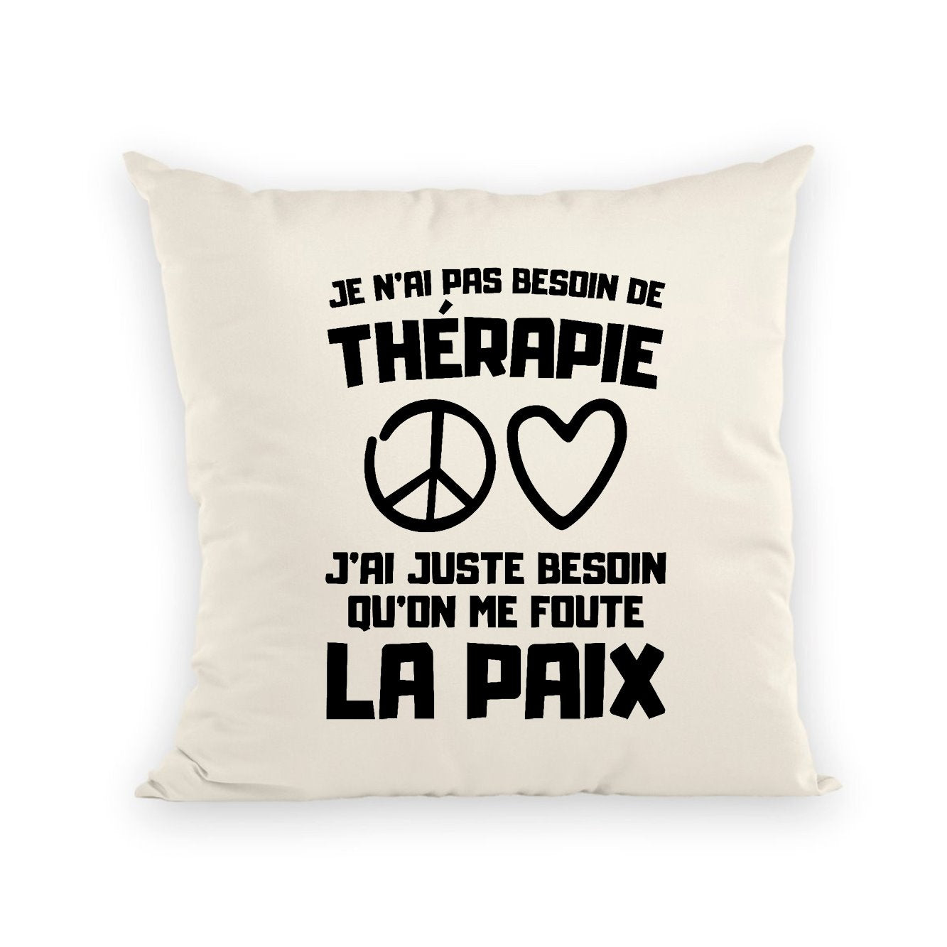 Coussin Je n'ai pas besoin de thérapie juste qu'on me foute la paix