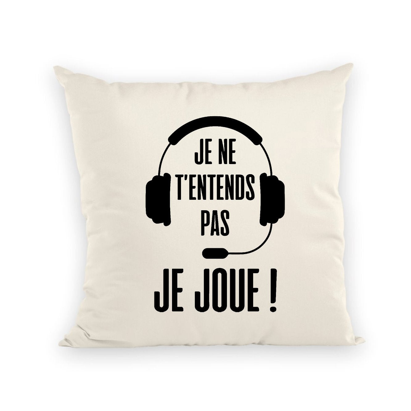Coussin Je ne t'entends pas je joue