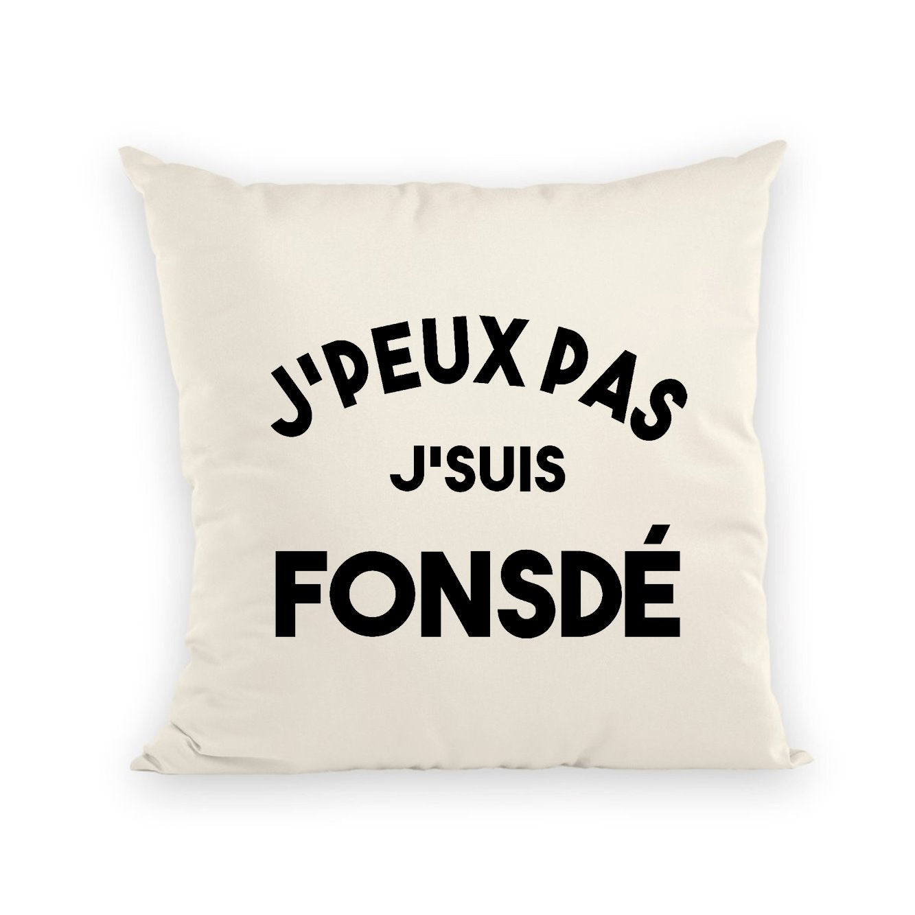 Coussin J'peux pas j'suis fonsdé