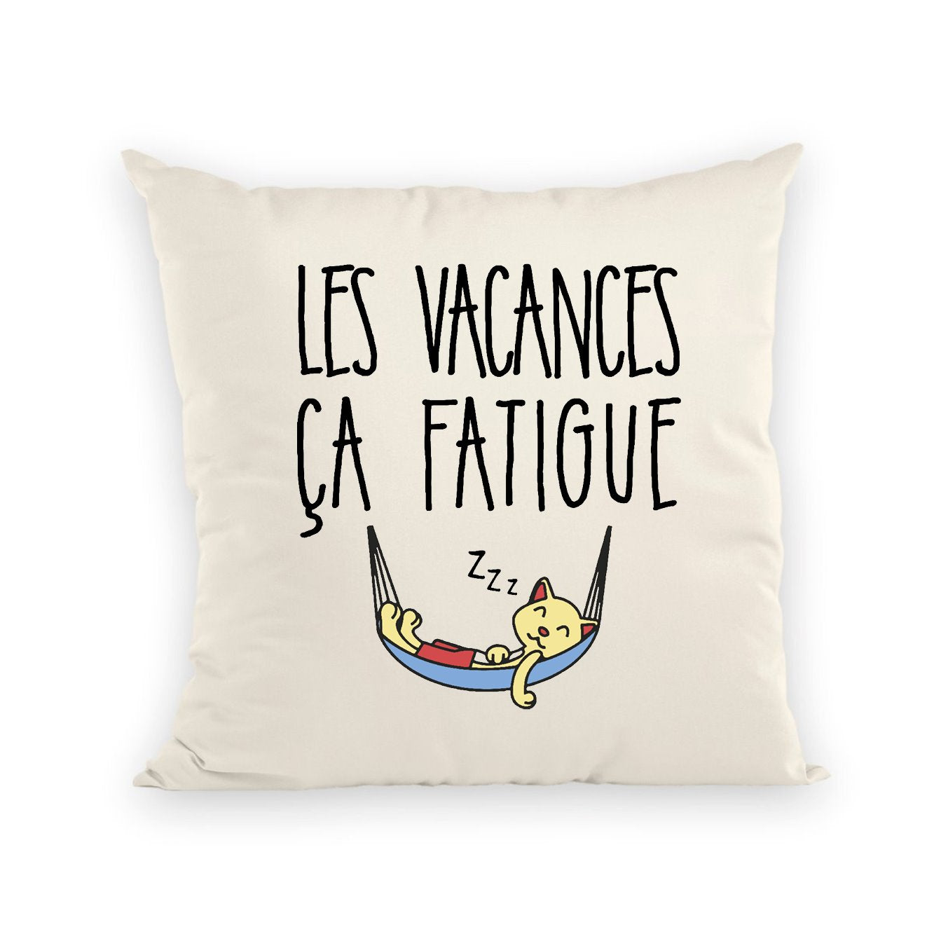 Coussin Les vacances ça fatigue