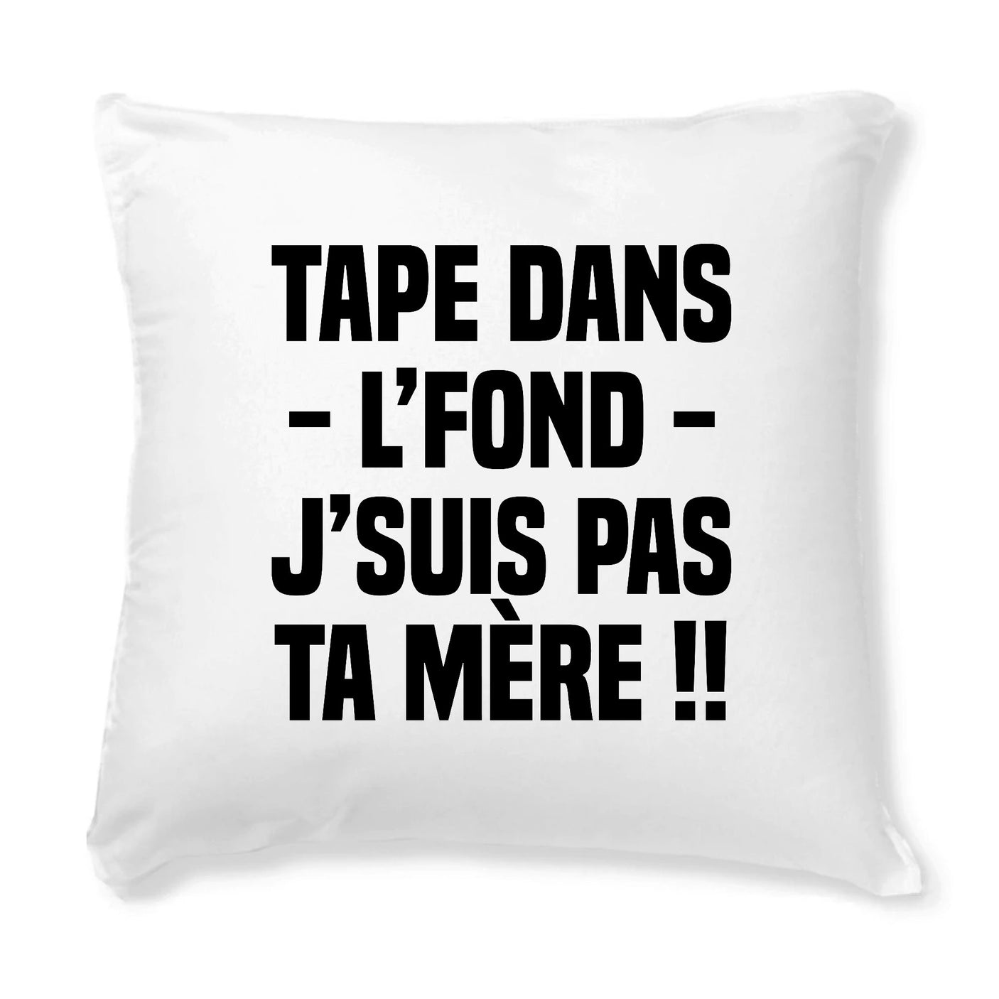 Coussin Tape dans l'fond j'suis pas ta mère