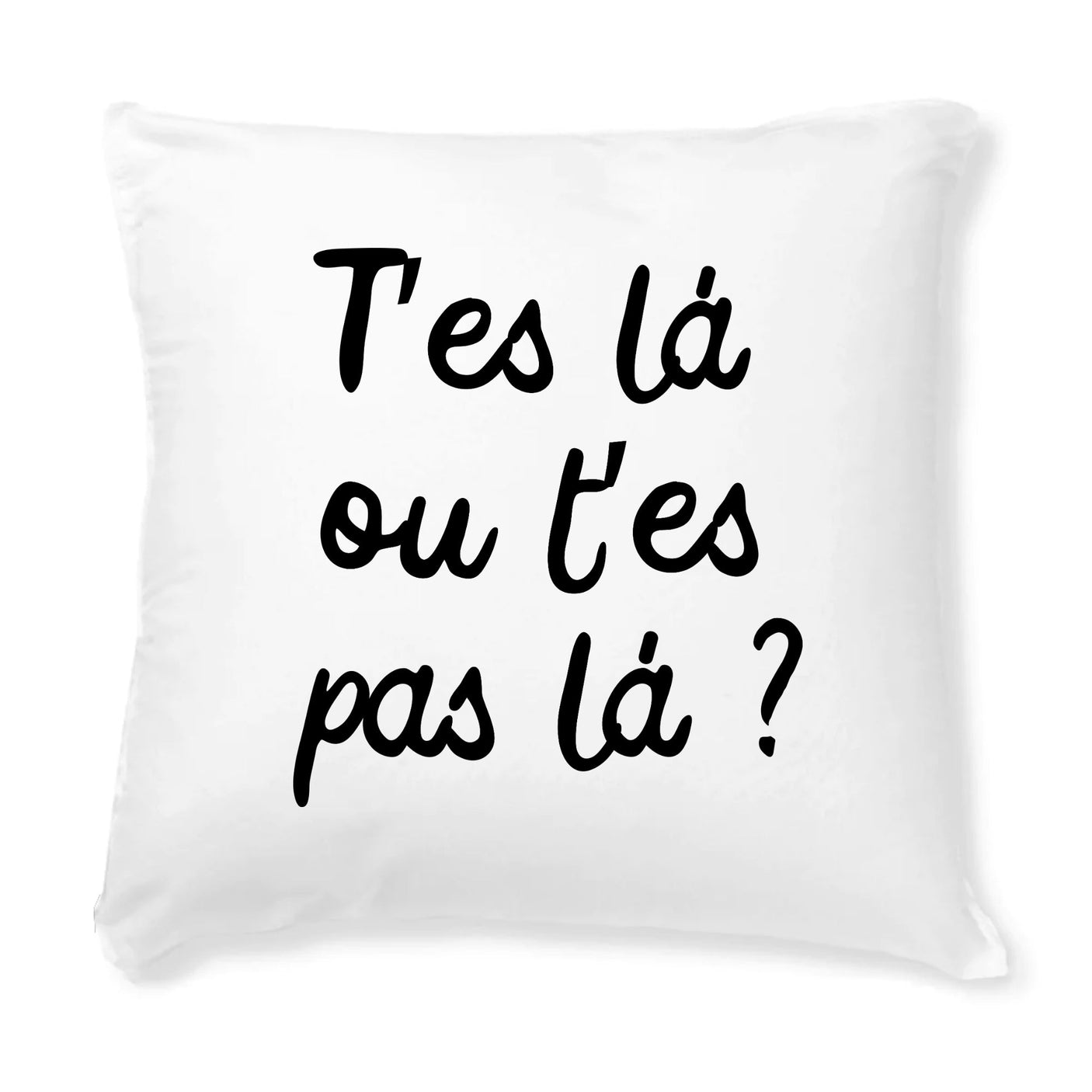 Coussin T'es là ou t'es pas là