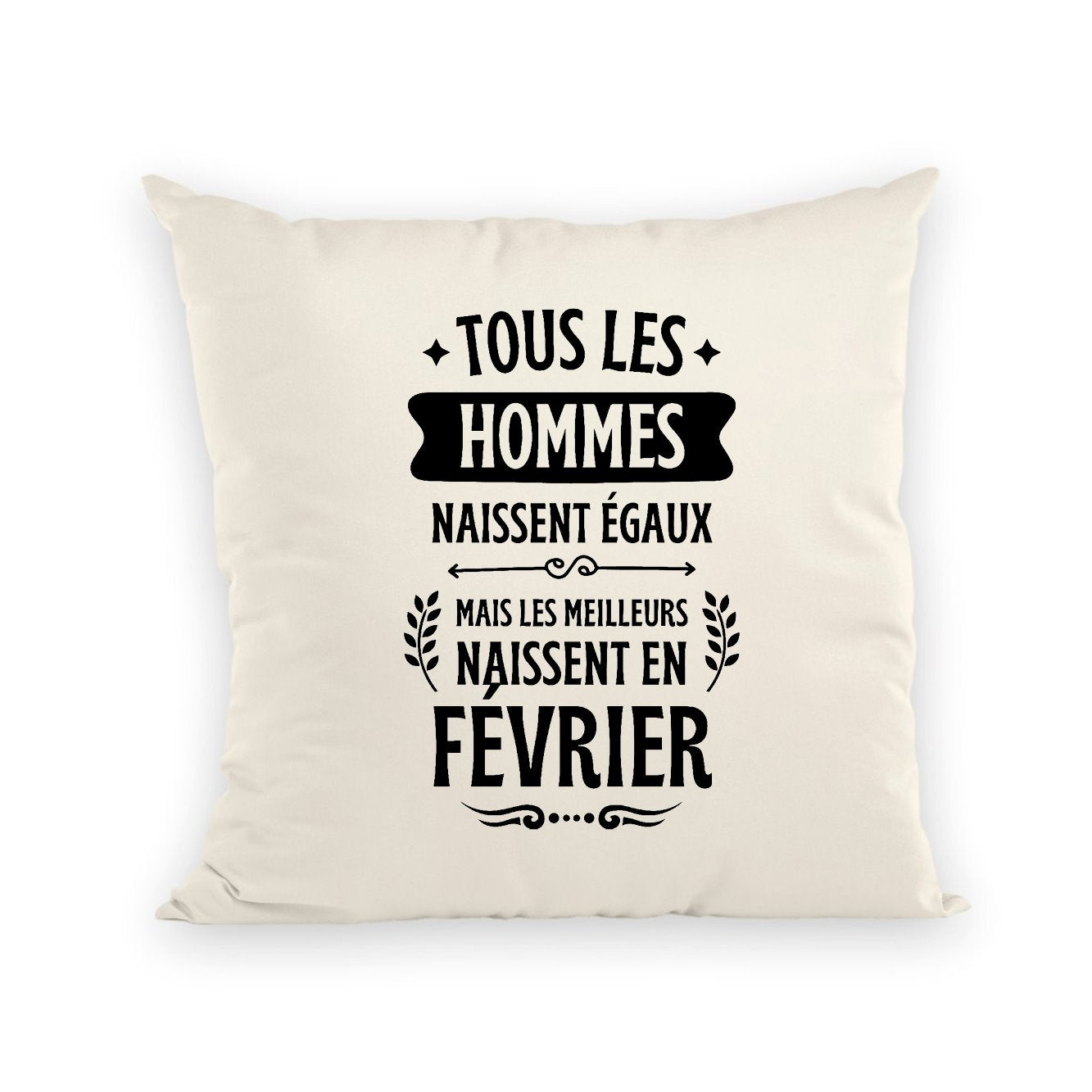 Coussin Tous les hommes naissent égaux les meilleurs en février