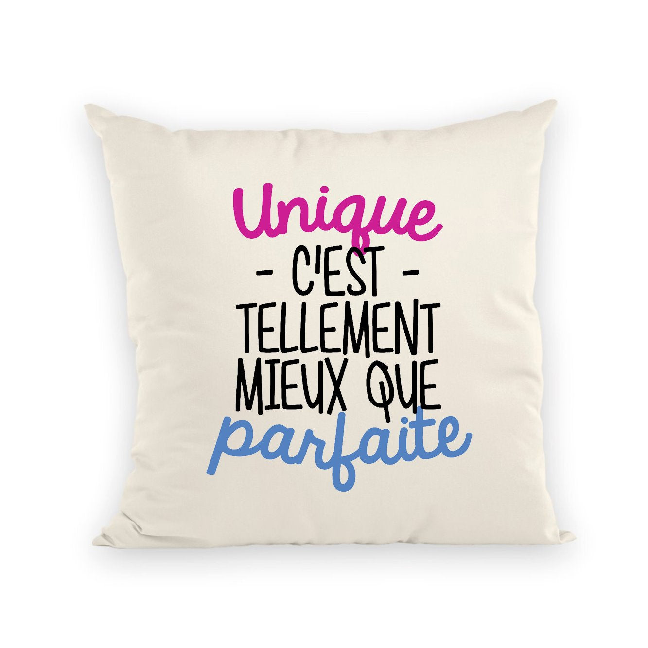Coussin Unique c'est tellement mieux que parfaite