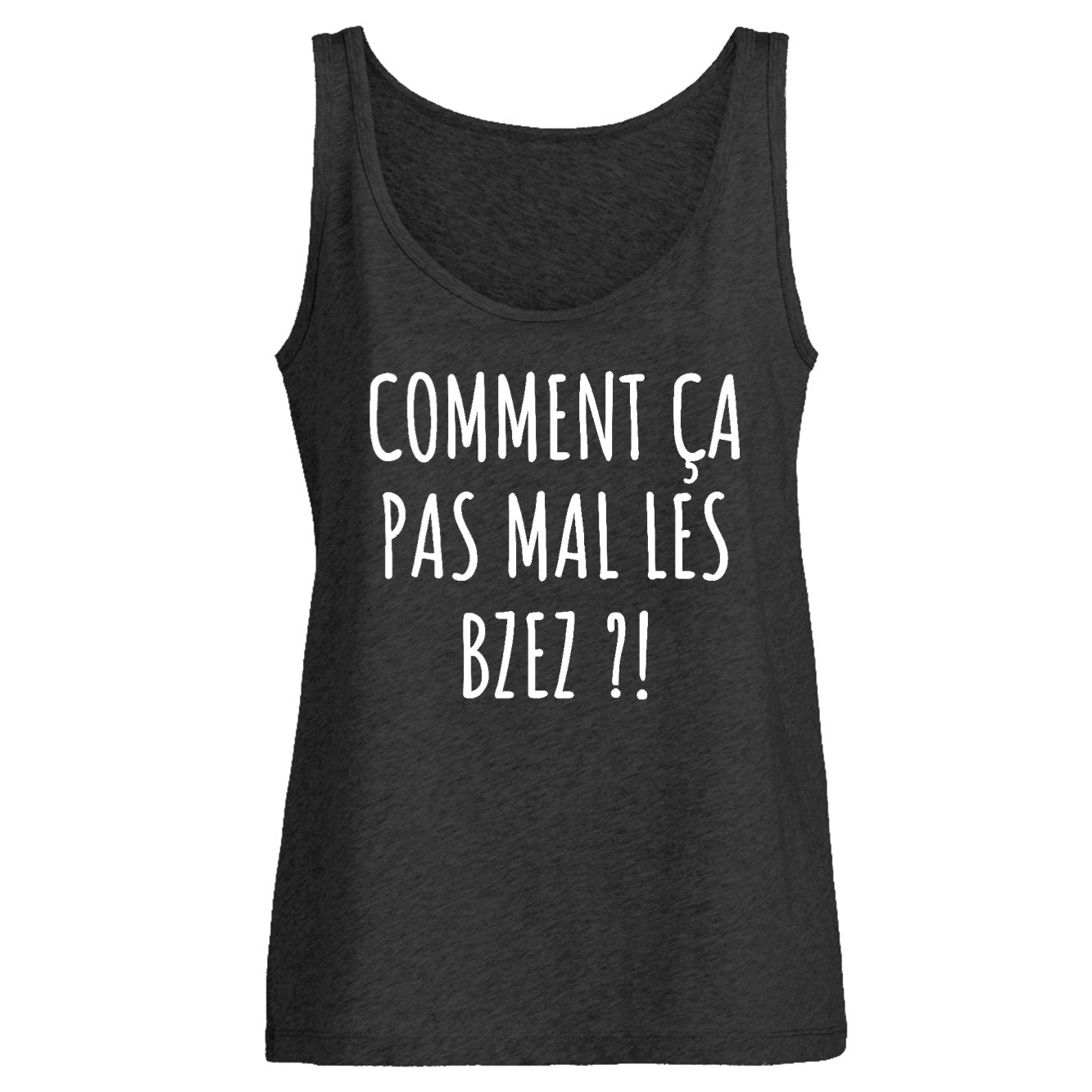 Débardeur Femme Comment ça pas mal les bzez ?
