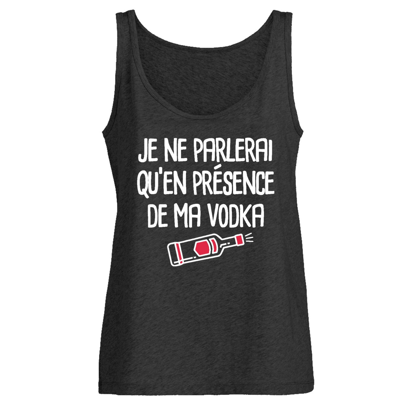 Débardeur Femme Je ne parlerai qu'en présence de ma vodka