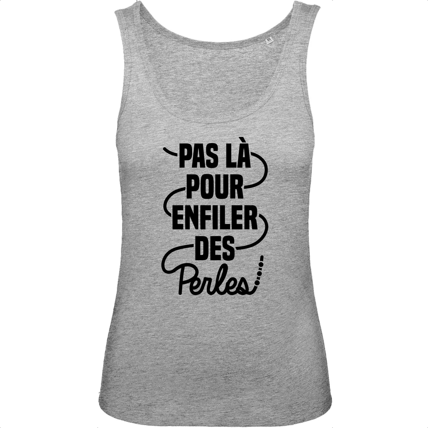 Débardeur Femme Pas là pour enfiler des perles