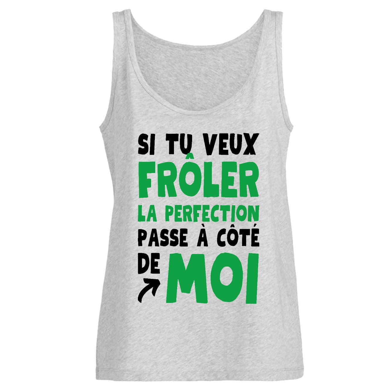 Débardeur Femme Si tu veux frôler la perfection passe à côté de moi
