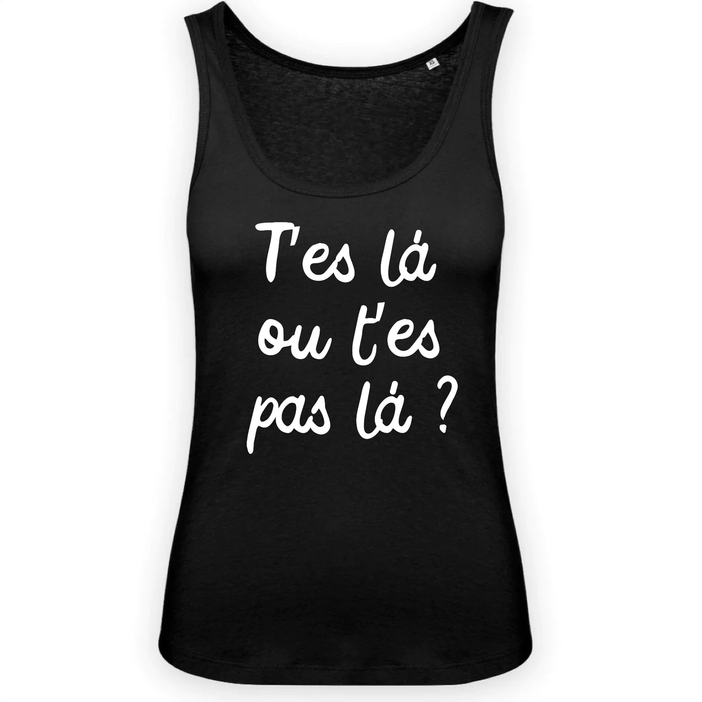 Débardeur Femme T'es là ou t'es pas là