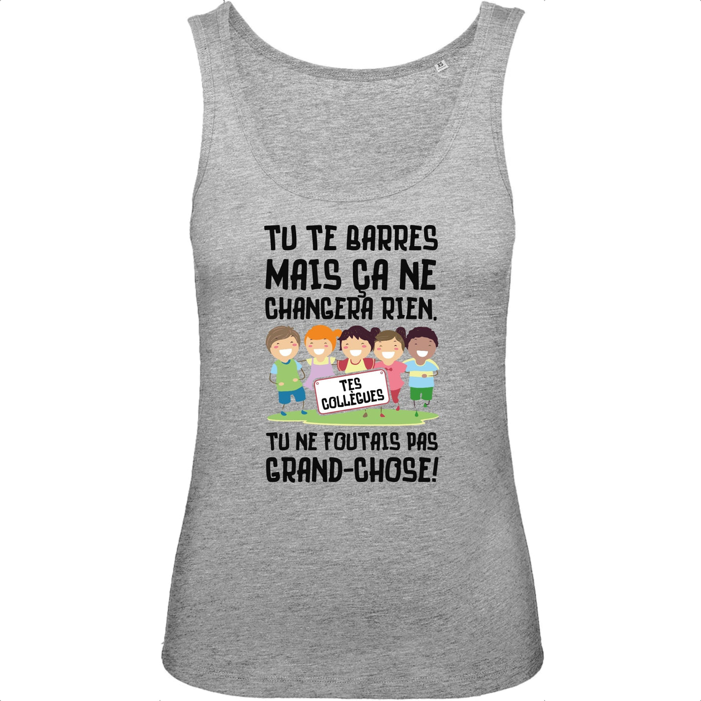 Débardeur Femme Tu te barres mais ça ne changera rien