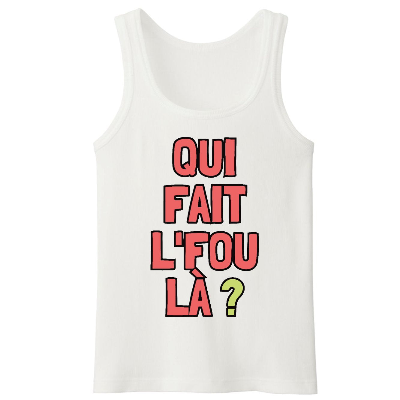 Débardeur Homme Qui fait l'fou là ?