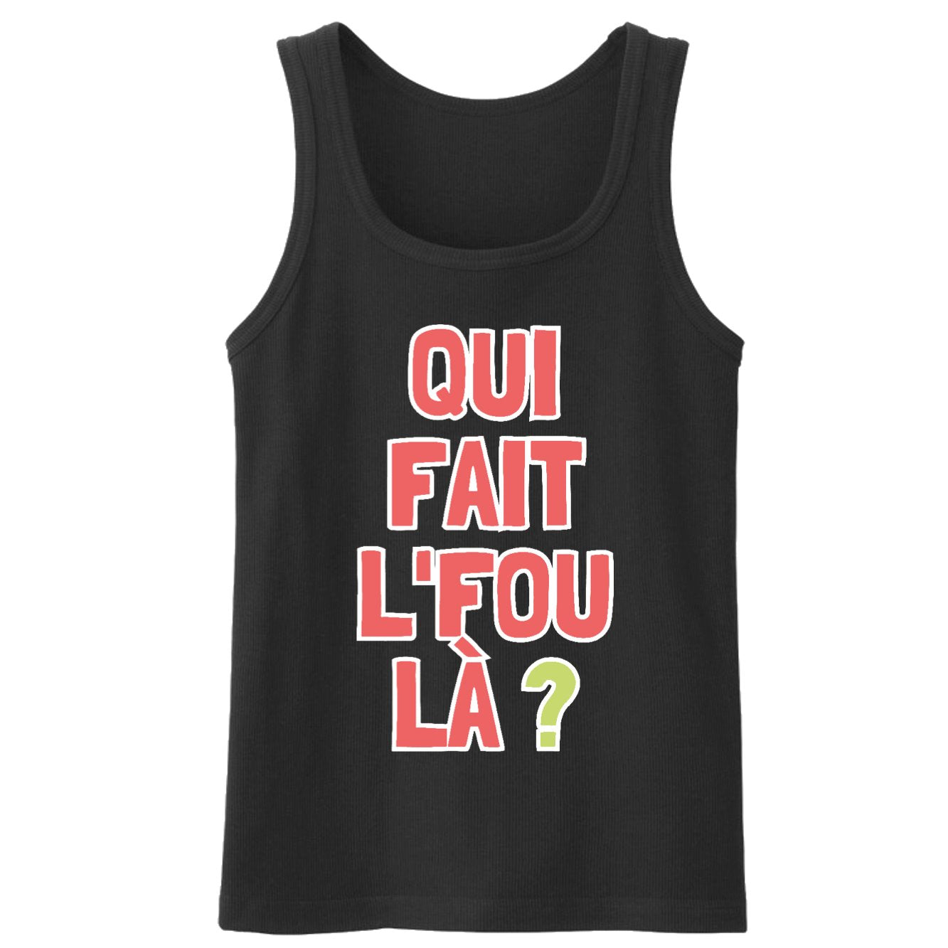 Débardeur Homme Qui fait l'fou là ?