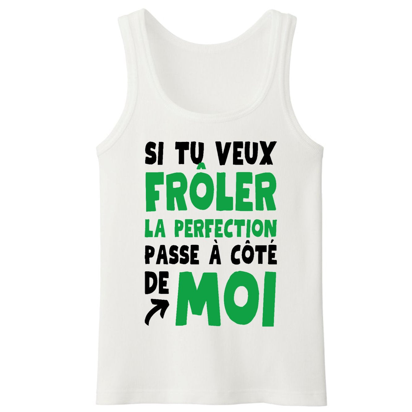 Débardeur Homme Si tu veux frôler la perfection passe à côté de moi