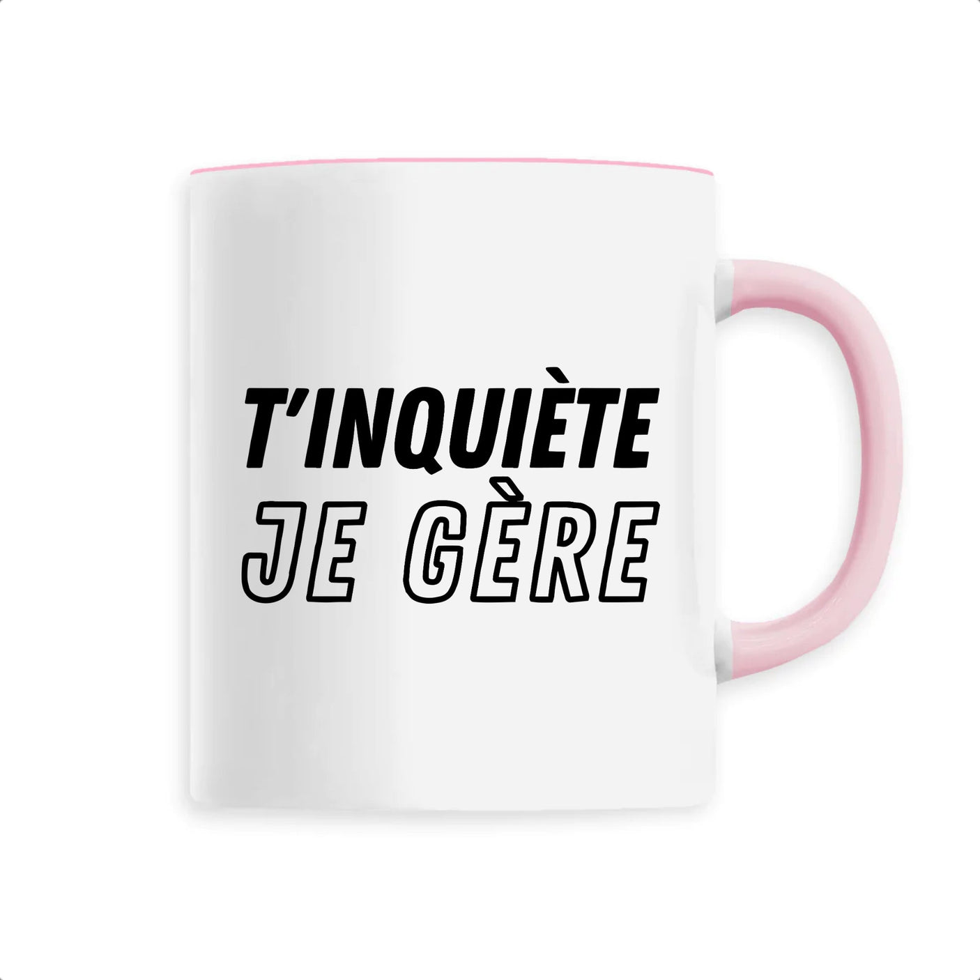 Mug T'inquiète je gère