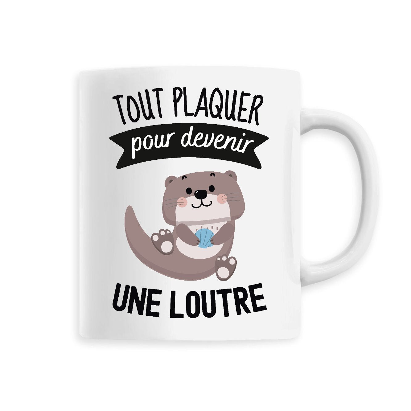 Mug Tout plaquer pour devenir une loutre