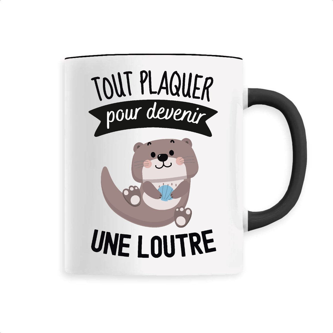 Mug Tout plaquer pour devenir une loutre