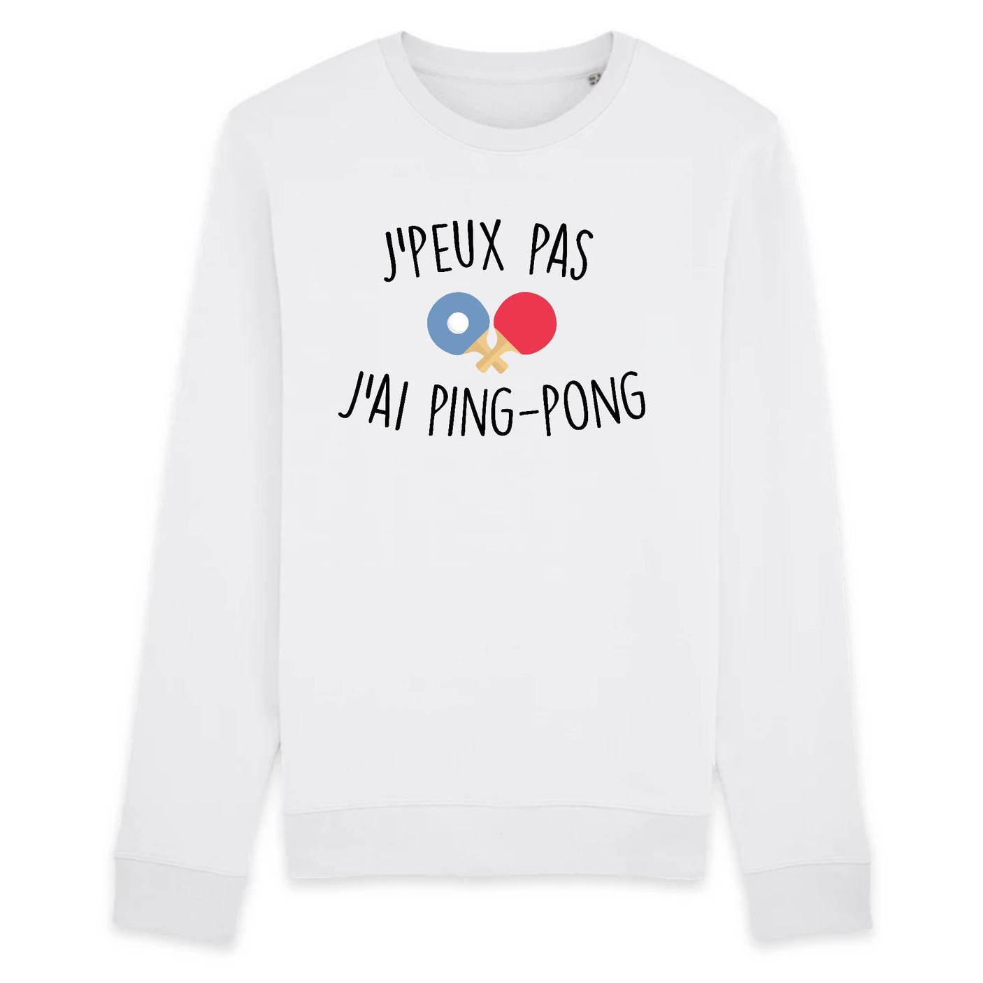 Sweat Adulte J'peux pas j'ai ping-pong