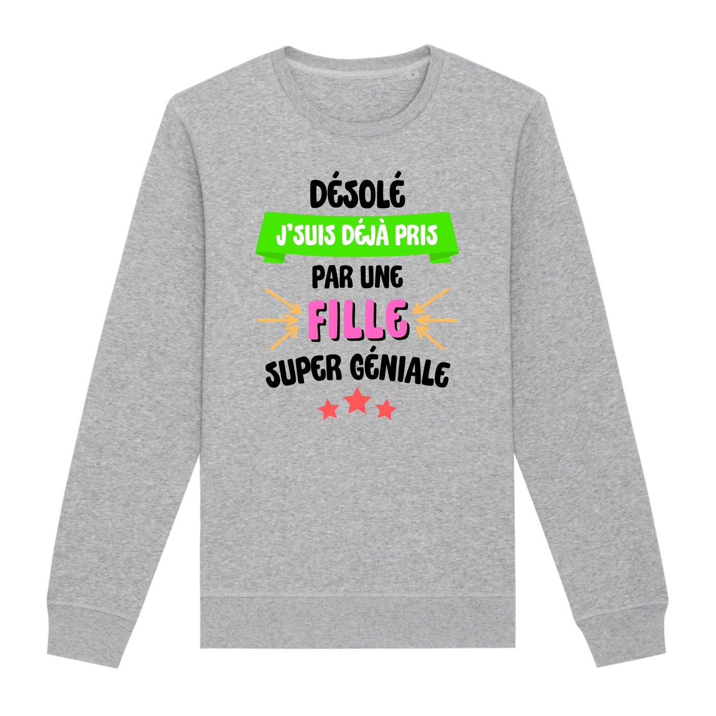 Sweat Adulte J'suis déjà pris pas une fille super géniale