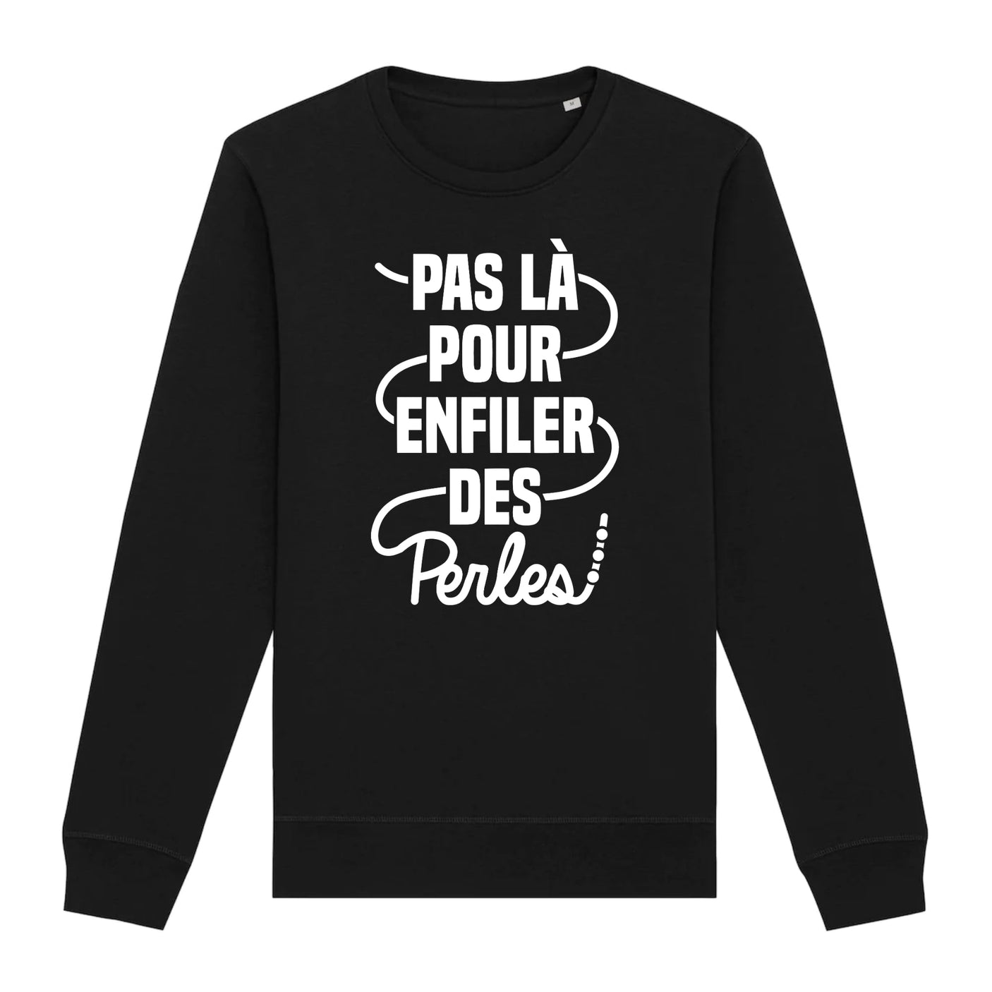 Sweat Adulte Pas là pour enfiler des perles