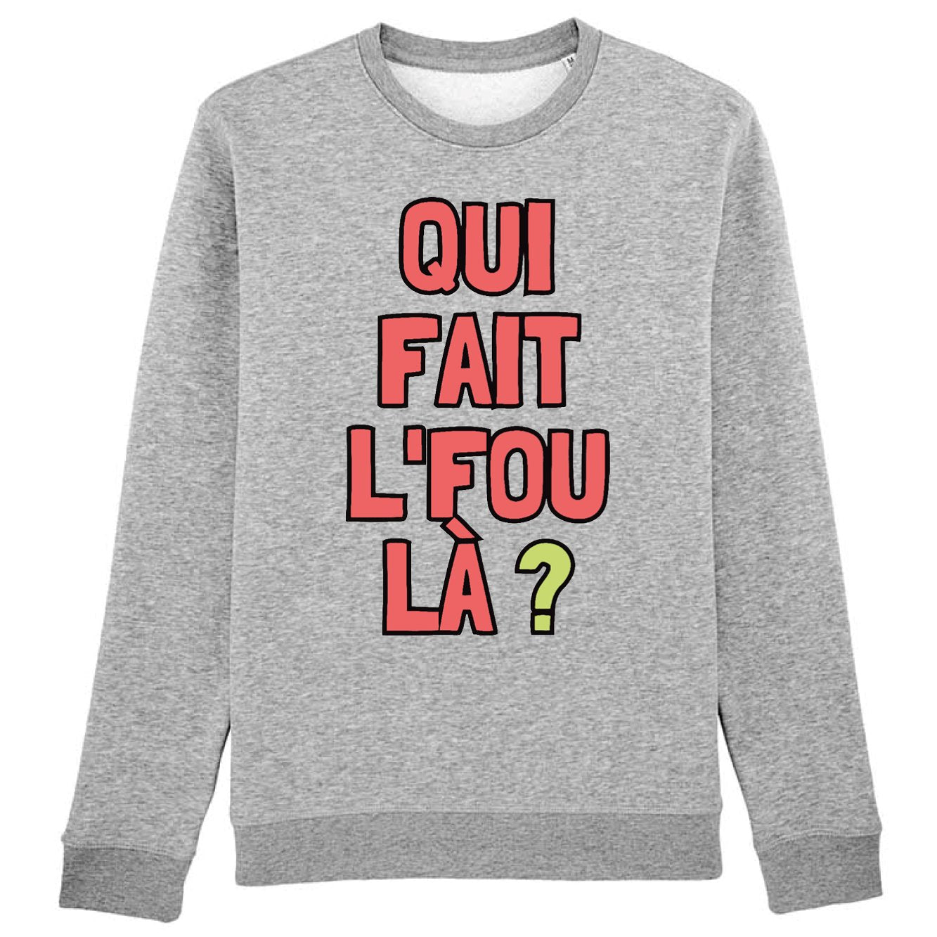 Sweat Adulte Qui fait l'fou là ?