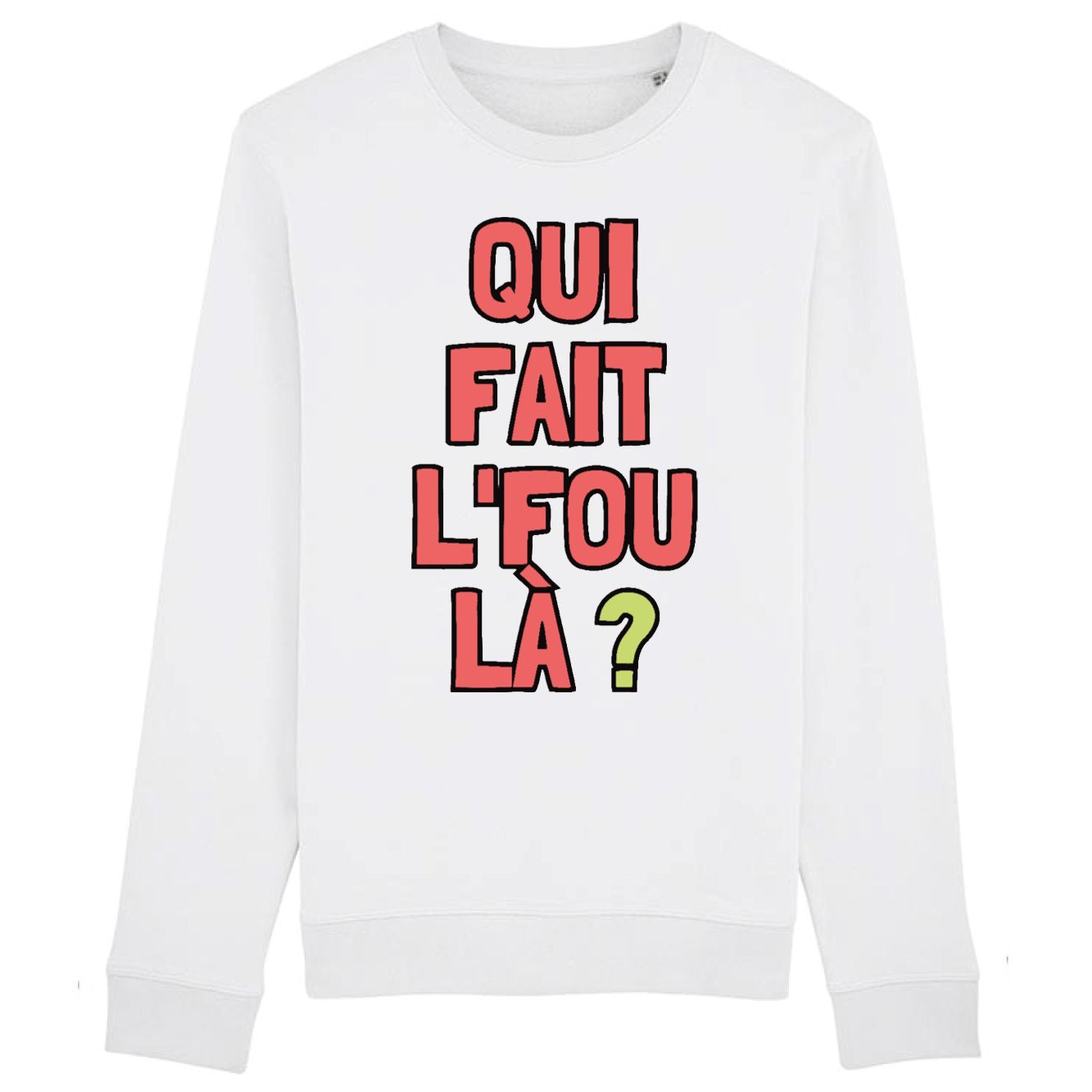Sweat Adulte Qui fait l'fou là ?