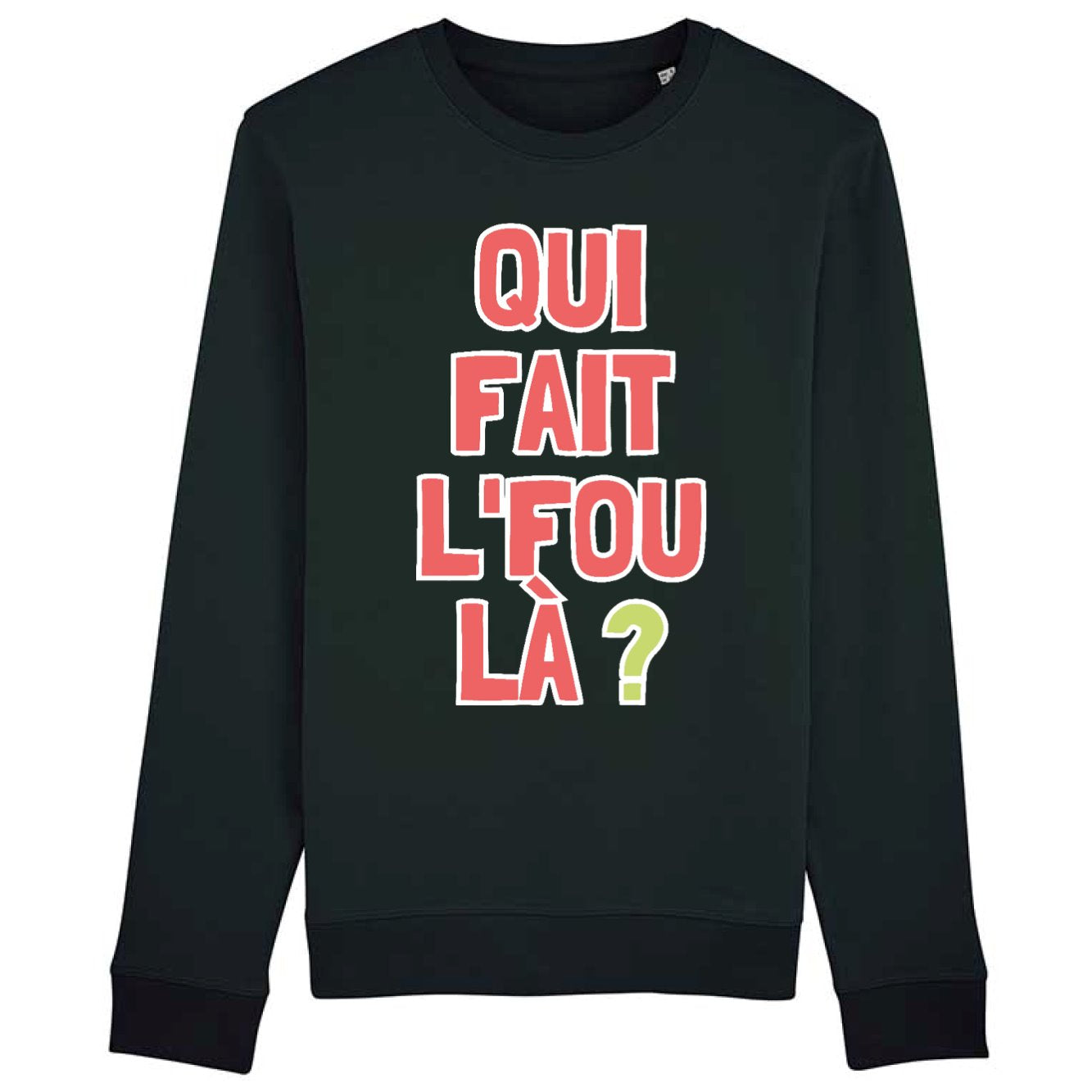 Sweat Adulte Qui fait l'fou là ?