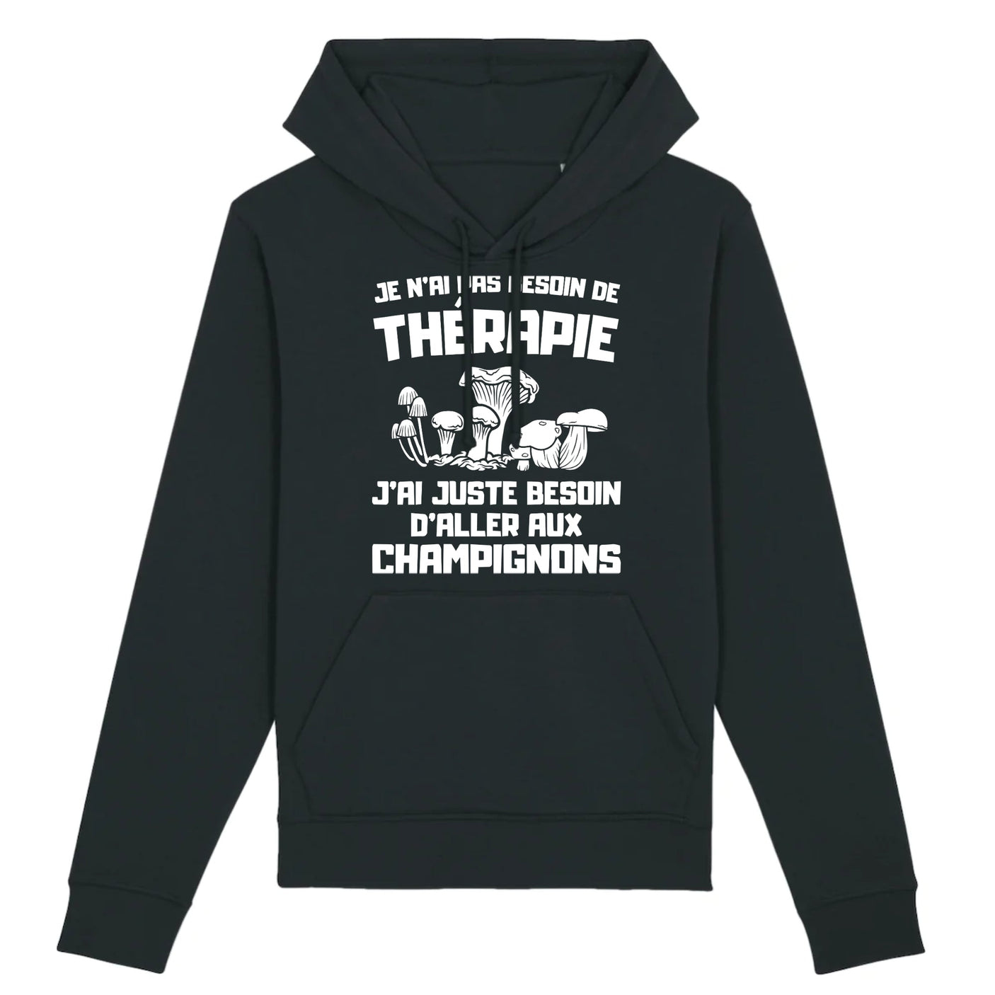 Sweat Capuche Adulte Je n'ai pas besoin de thérapie juste de champignons