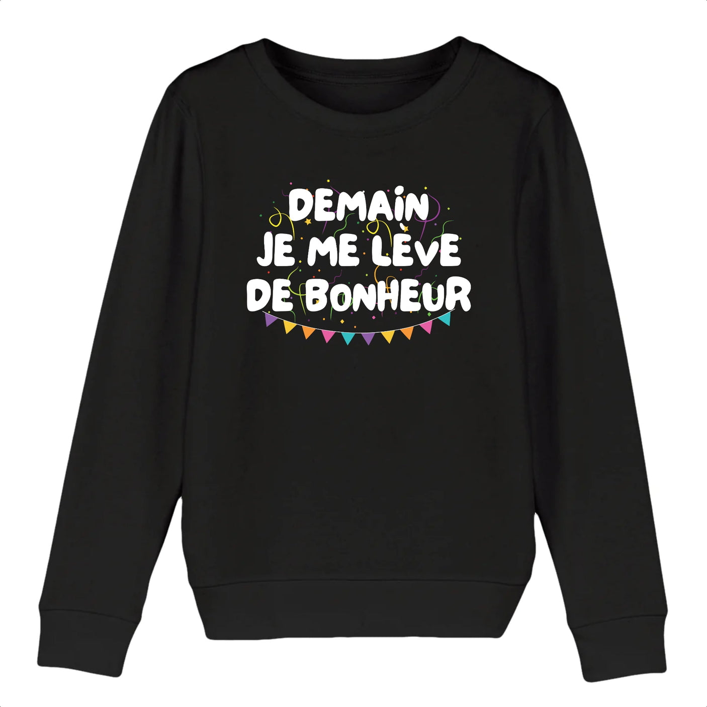 Sweat Enfant Demain je me lève de bonheur