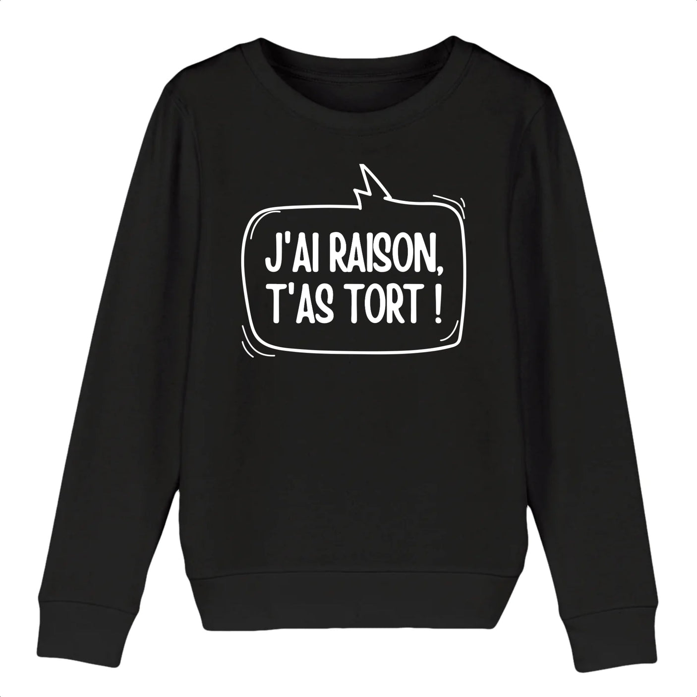 Sweat Enfant J'ai raison, t'as tort