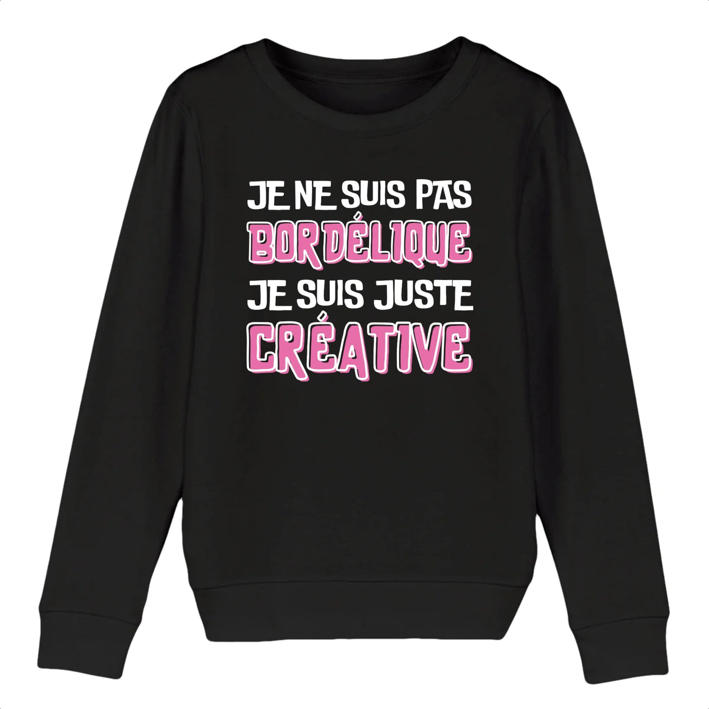 Sweat Enfant Je ne suis pas bordélique je suis créative
