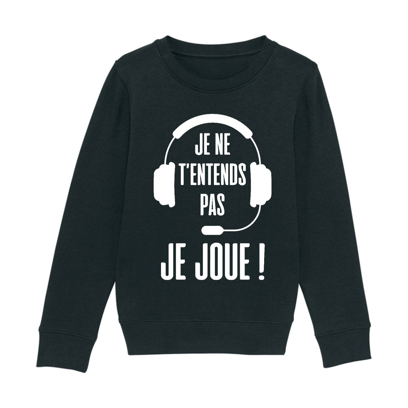 Sweat Enfant Je ne t'entends pas je joue