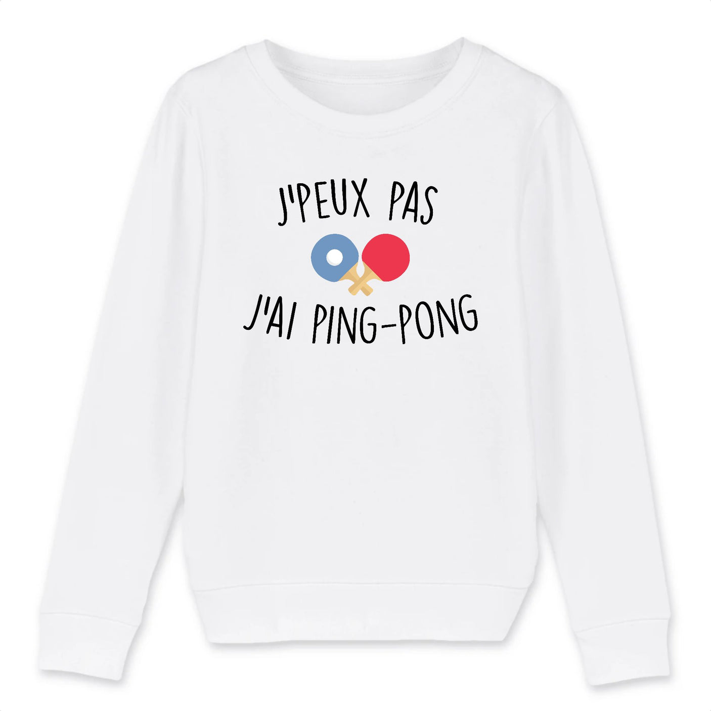 Sweat Enfant J'peux pas j'ai ping-pong
