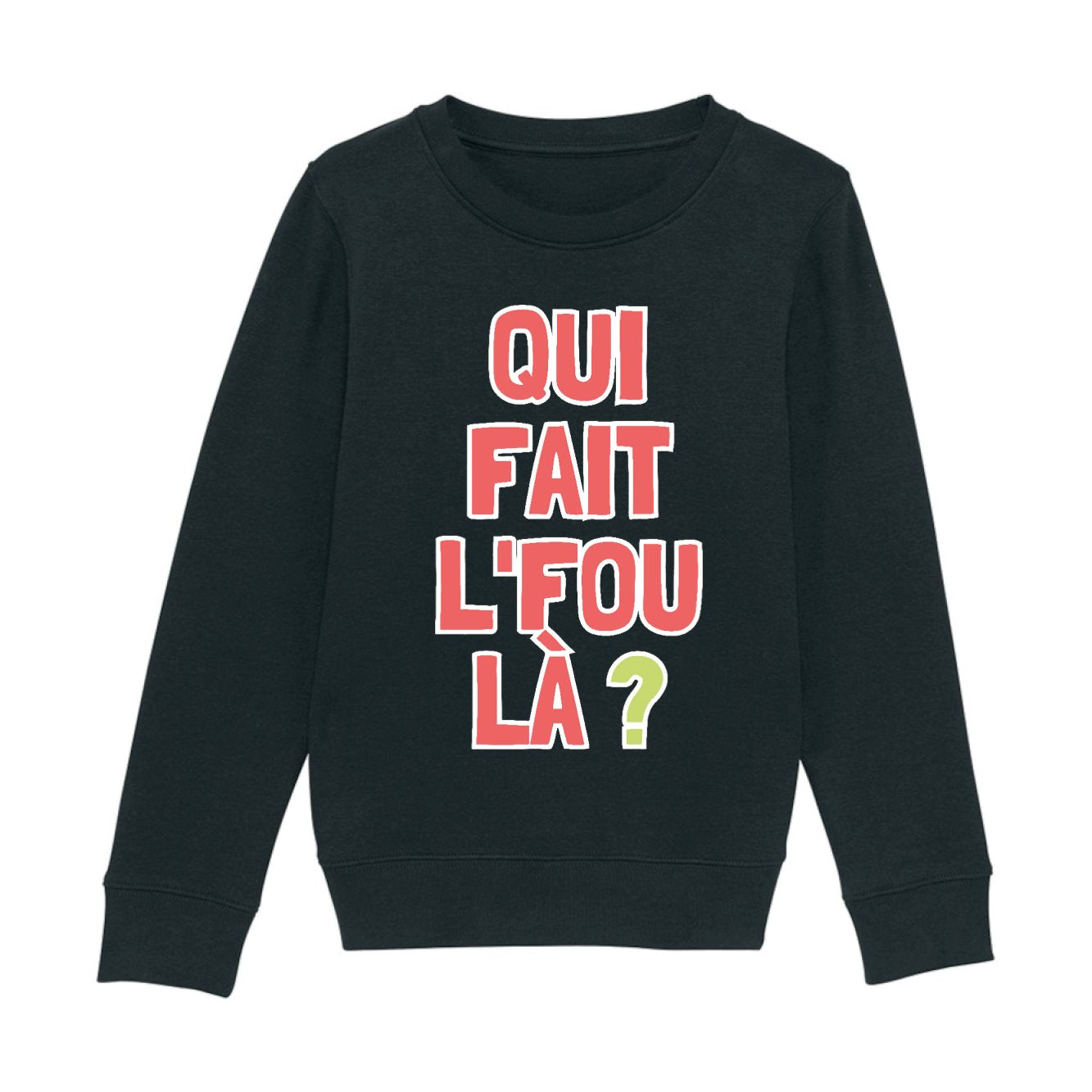 Sweat Enfant Qui fait l'fou là ?