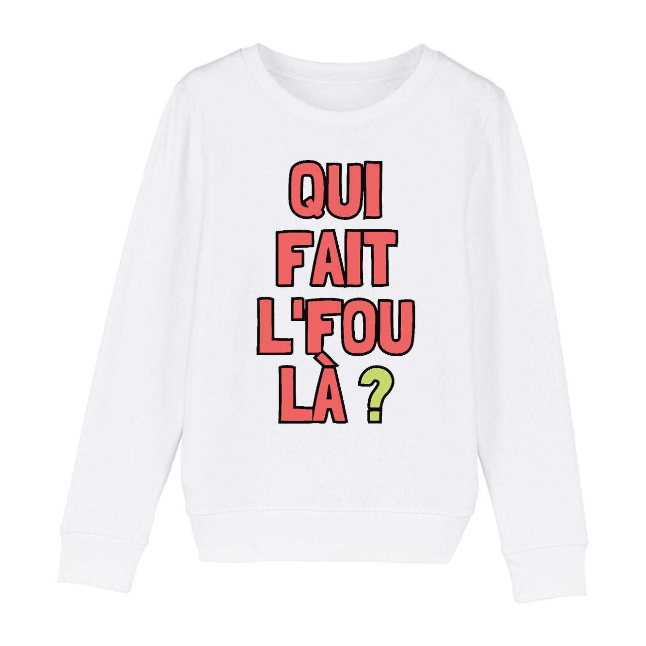 Sweat Enfant Qui fait l'fou là ?