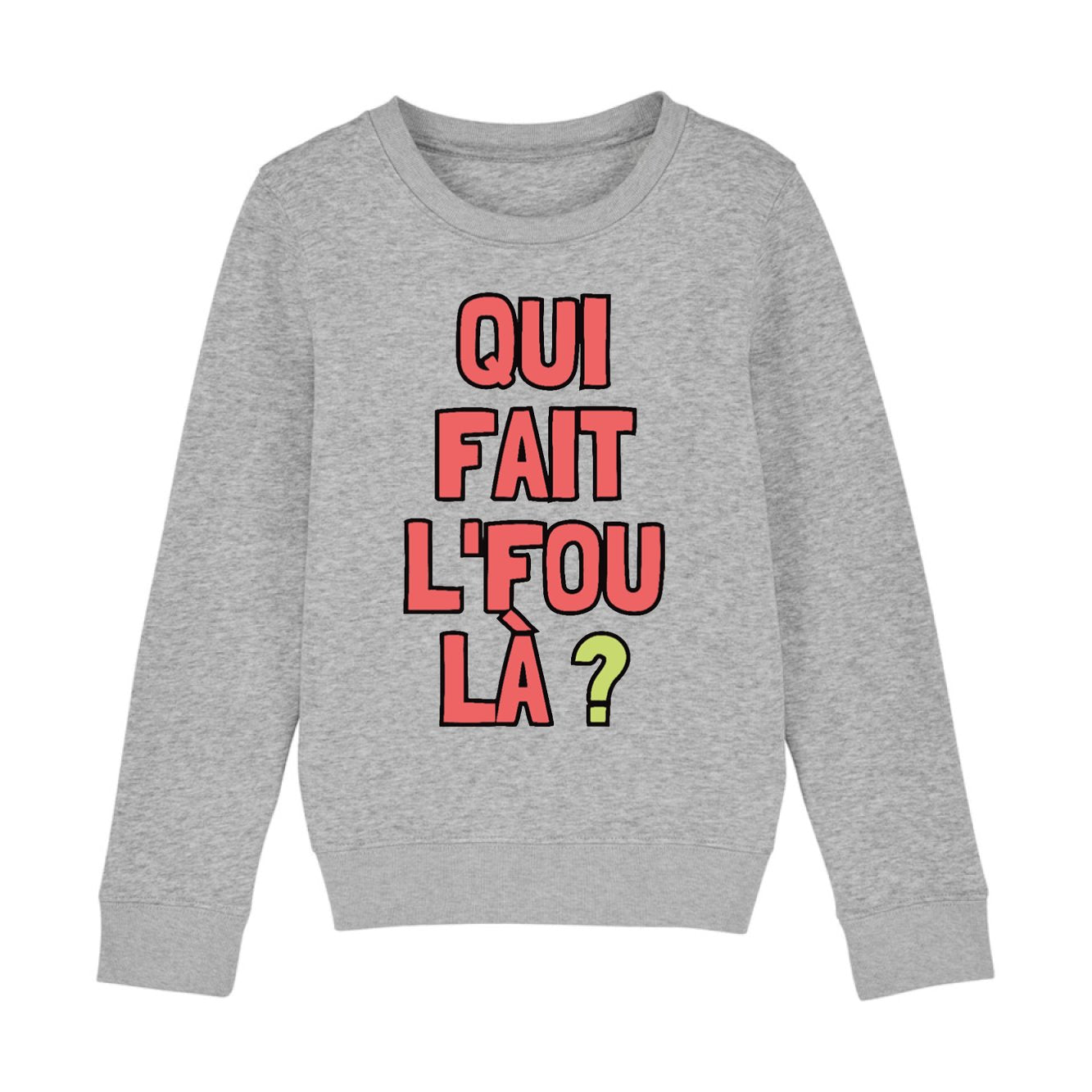 Sweat Enfant Qui fait l'fou là ?