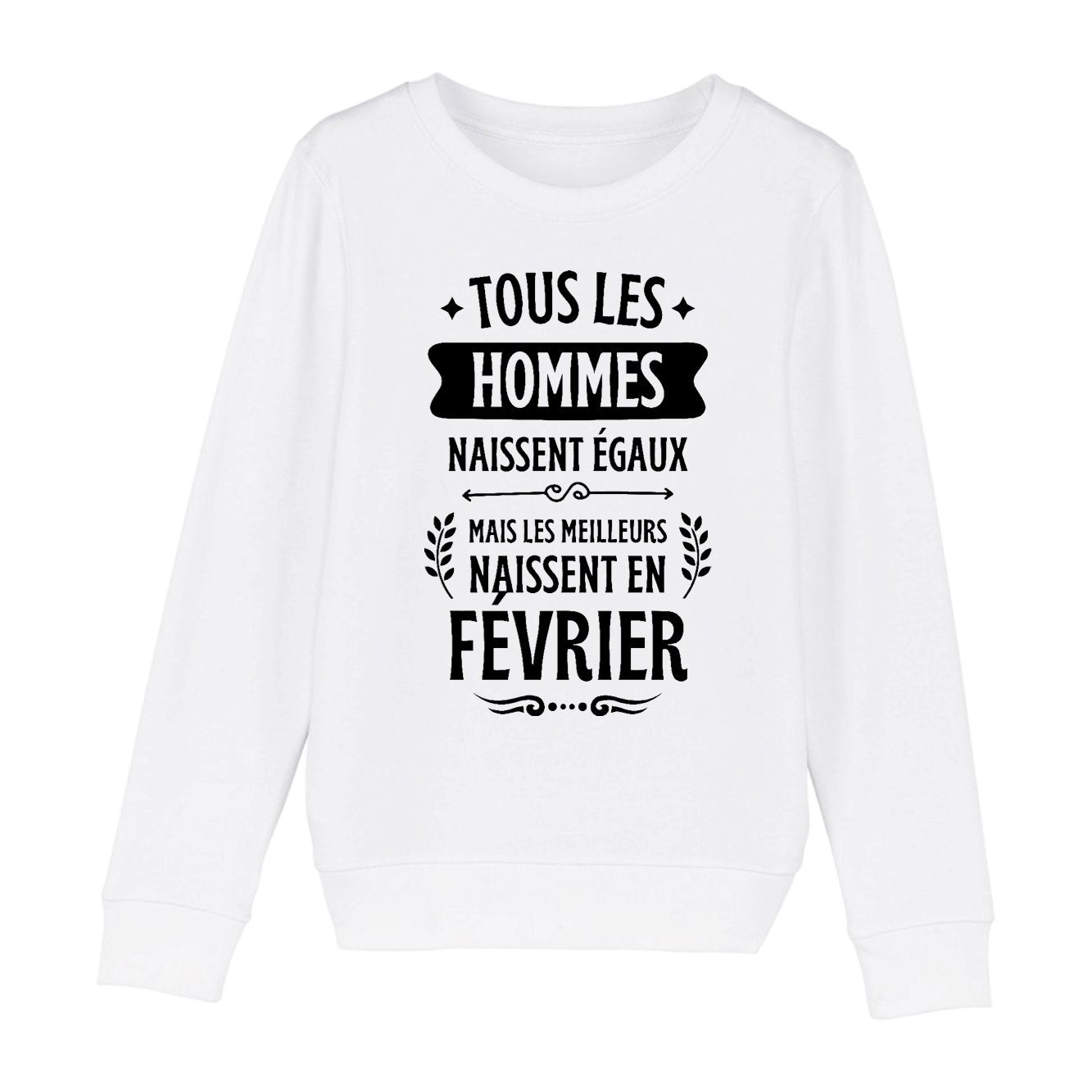 Sweat Enfant Tous les hommes naissent égaux les meilleurs en février