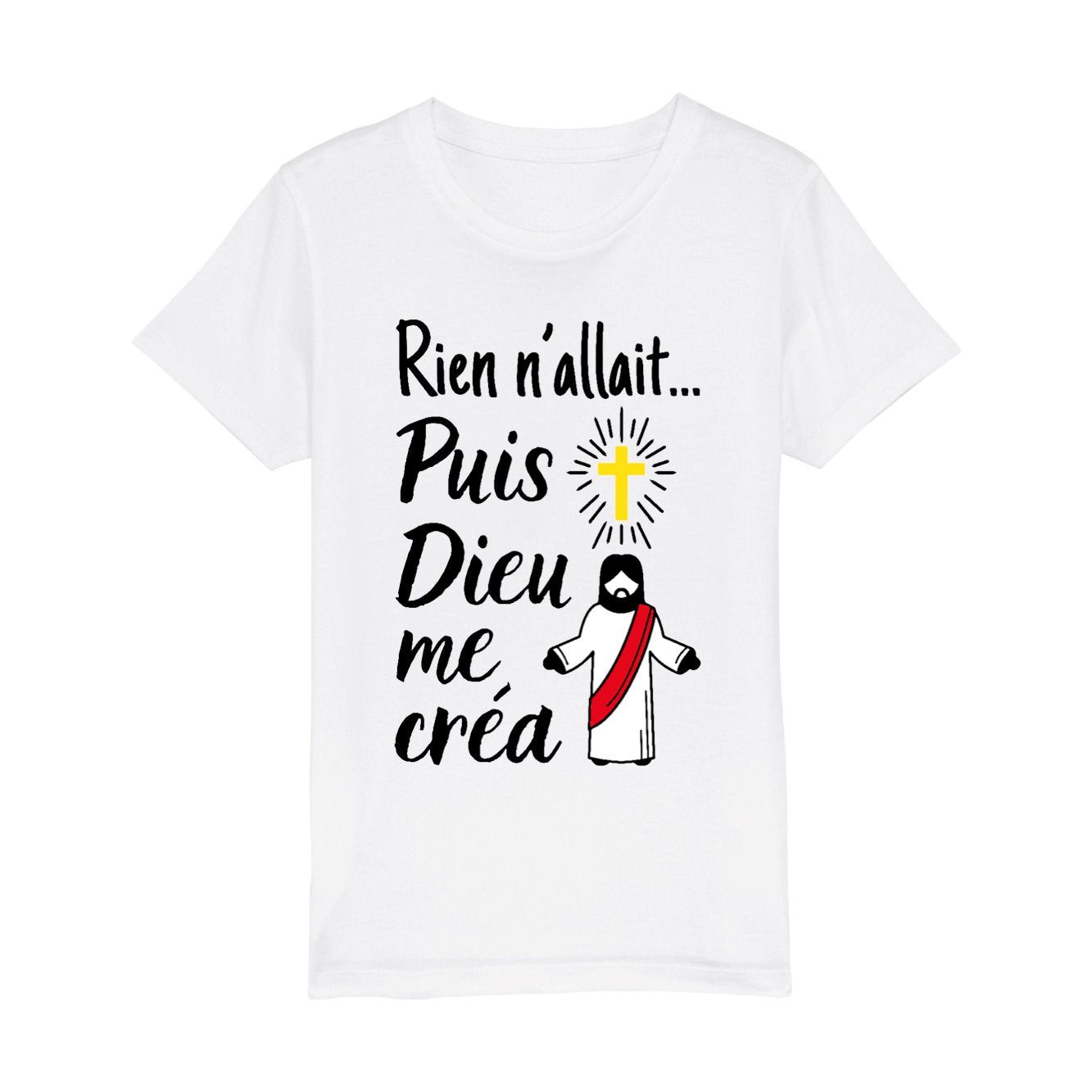 T-Shirt Enfant Rien n'allait puis Dieu me créa