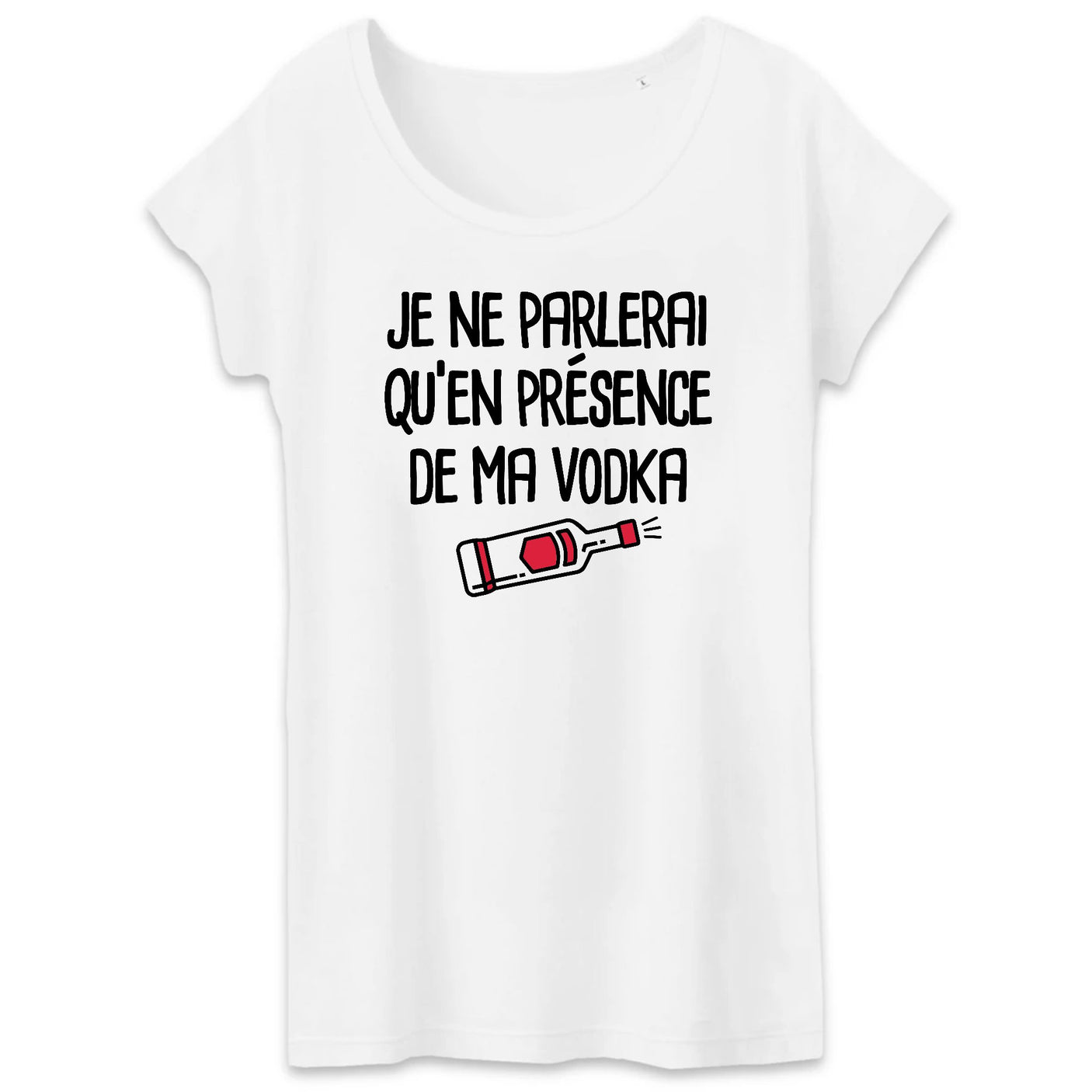 T-Shirt Femme Je ne parlerai qu'en présence de ma vodka