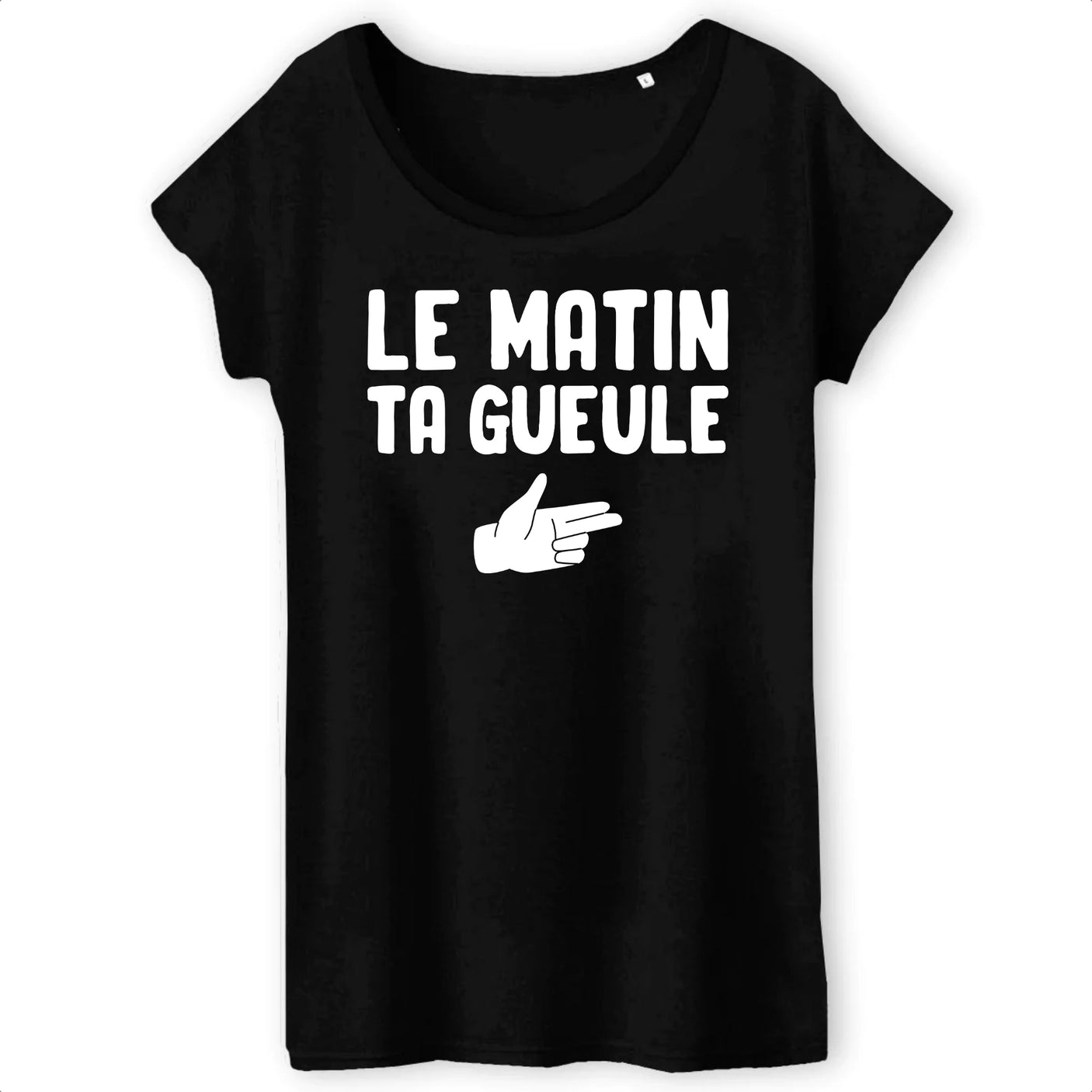 T-Shirt Femme Le matin ta gueule