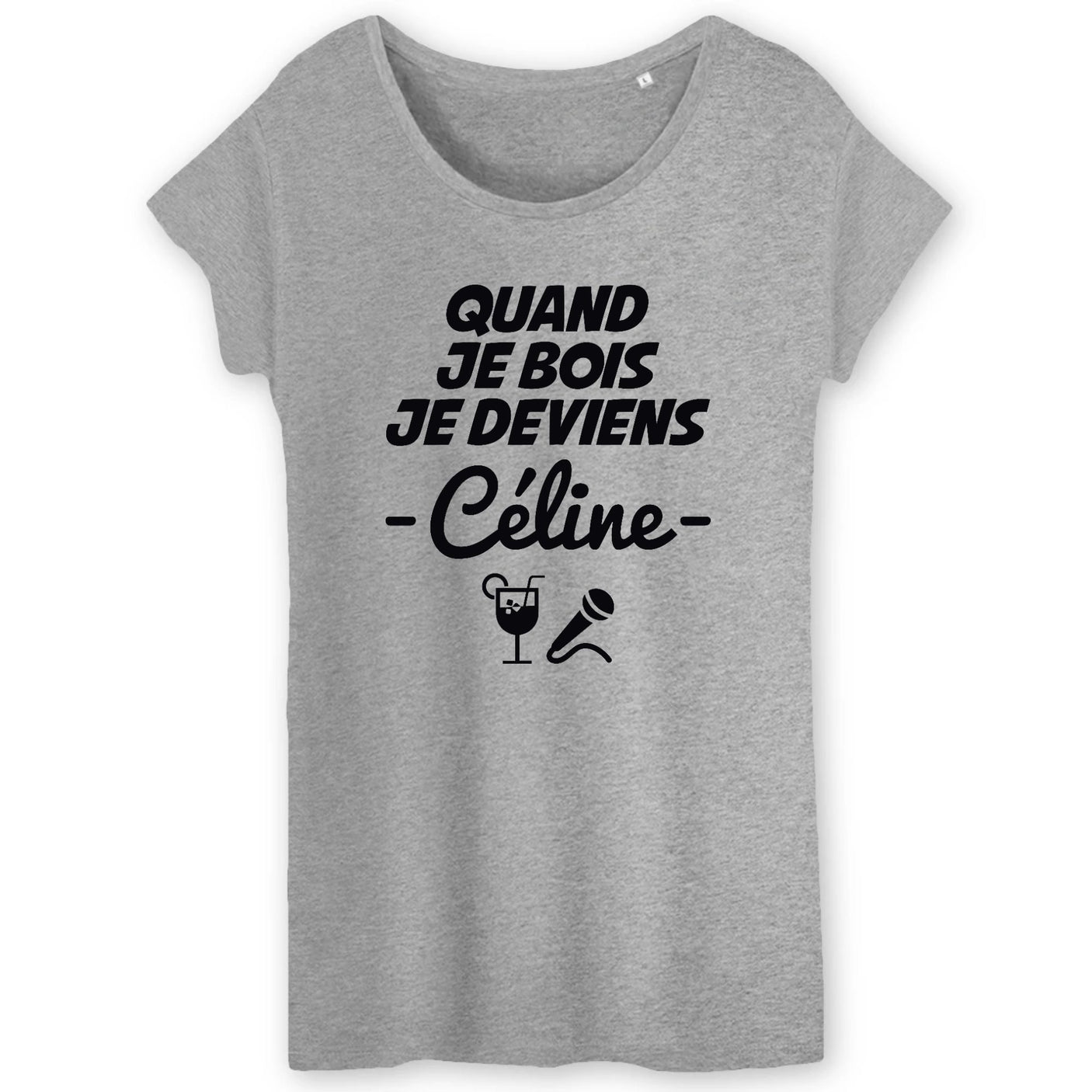 T-Shirt Femme Quand je bois je deviens Céline