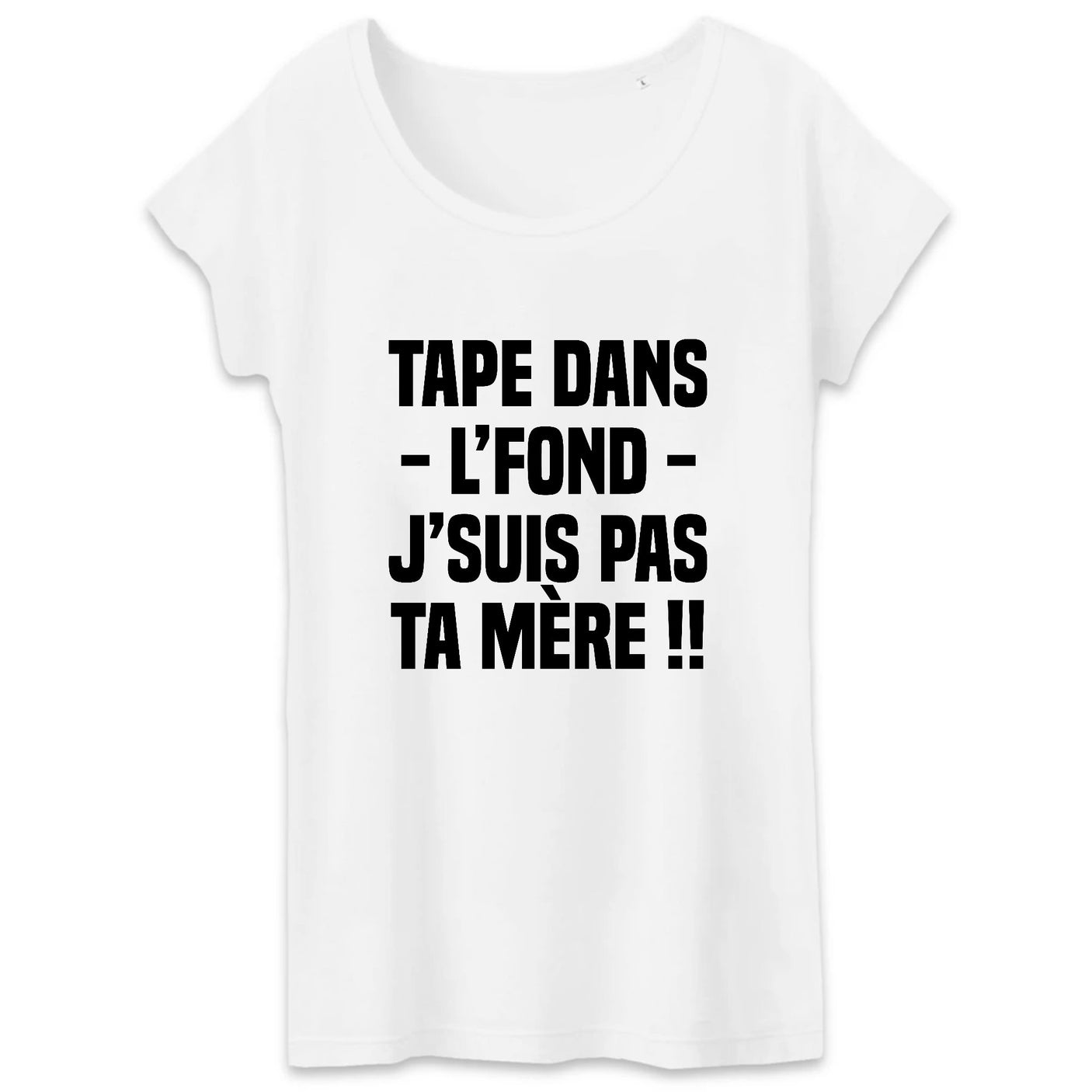 T-Shirt Femme Tape dans l'fond j'suis pas ta mère