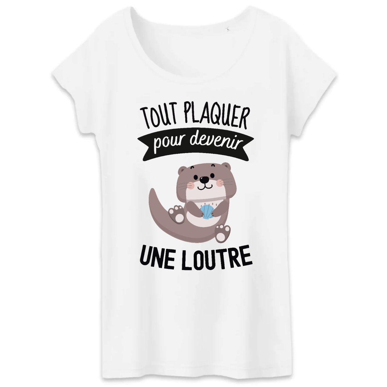 T-Shirt Femme Tout plaquer pour devenir une loutre