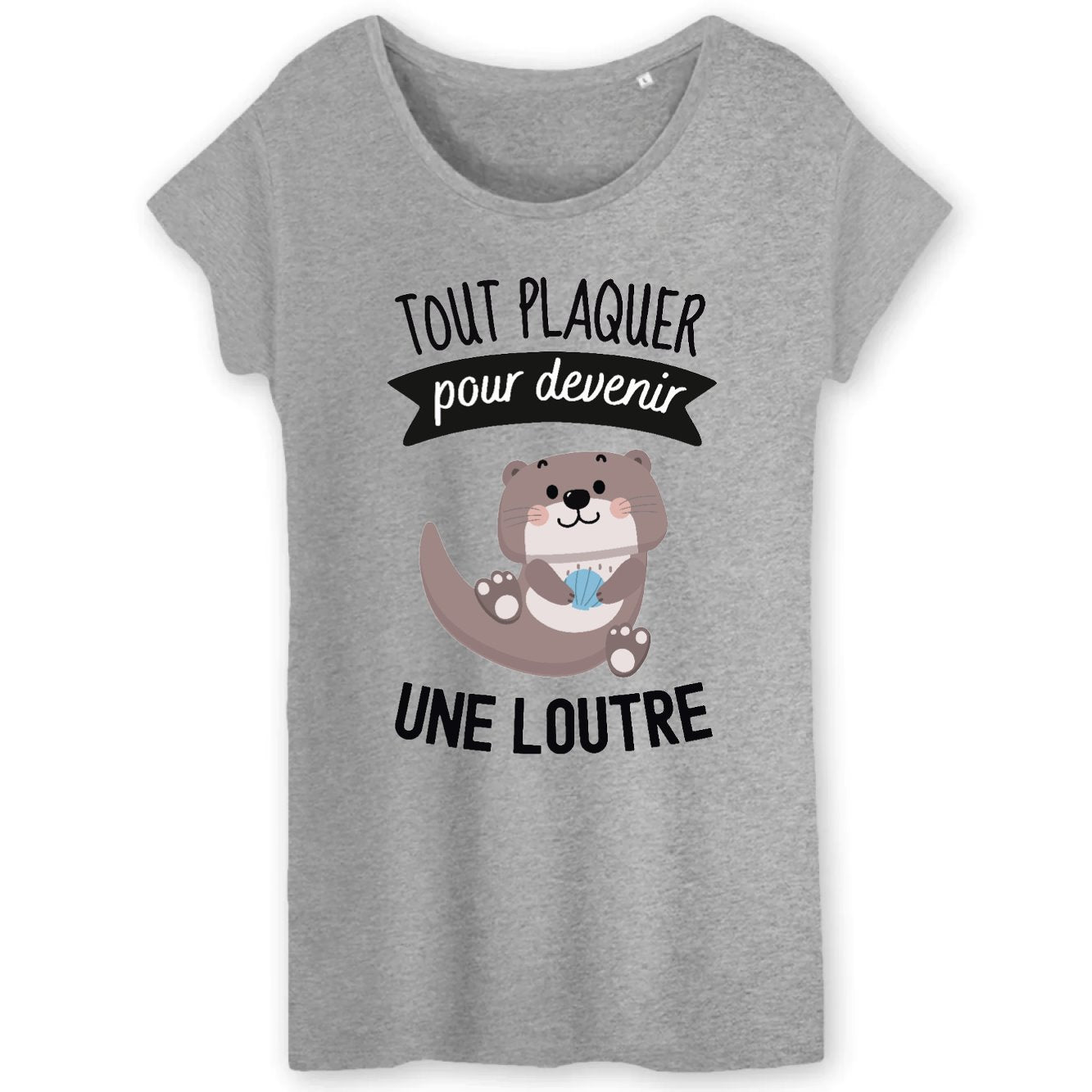 T-Shirt Femme Tout plaquer pour devenir une loutre