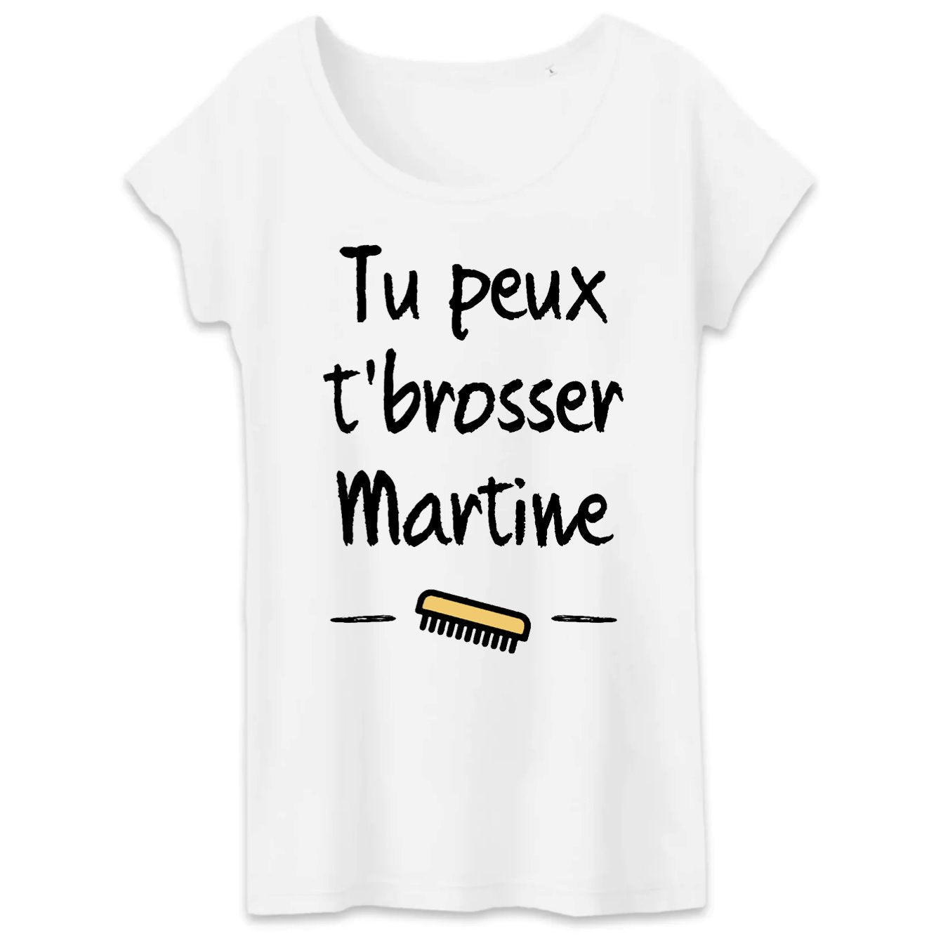 T-Shirt Femme Tu peux te brosser Martine