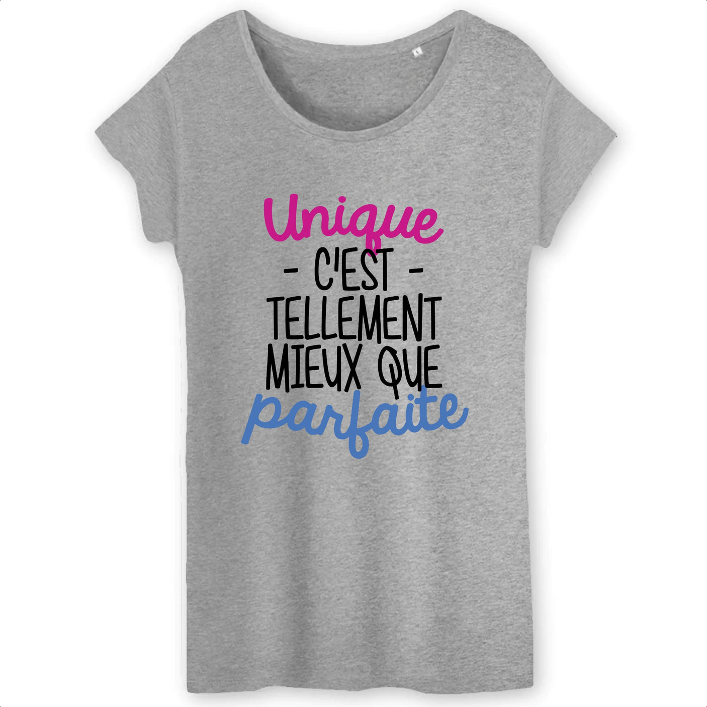 T-Shirt Femme Unique c'est tellement mieux que parfaite